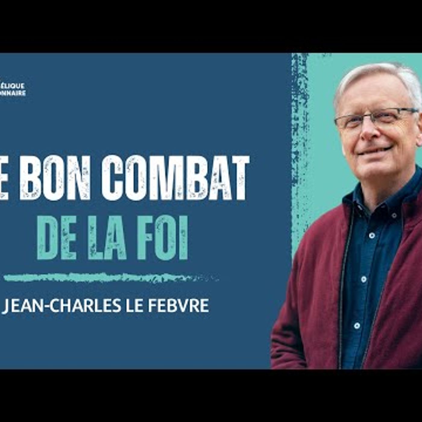 Eglise Missionnaire - Le bon combat de la foi - Jean-Charles LE FEBVRE