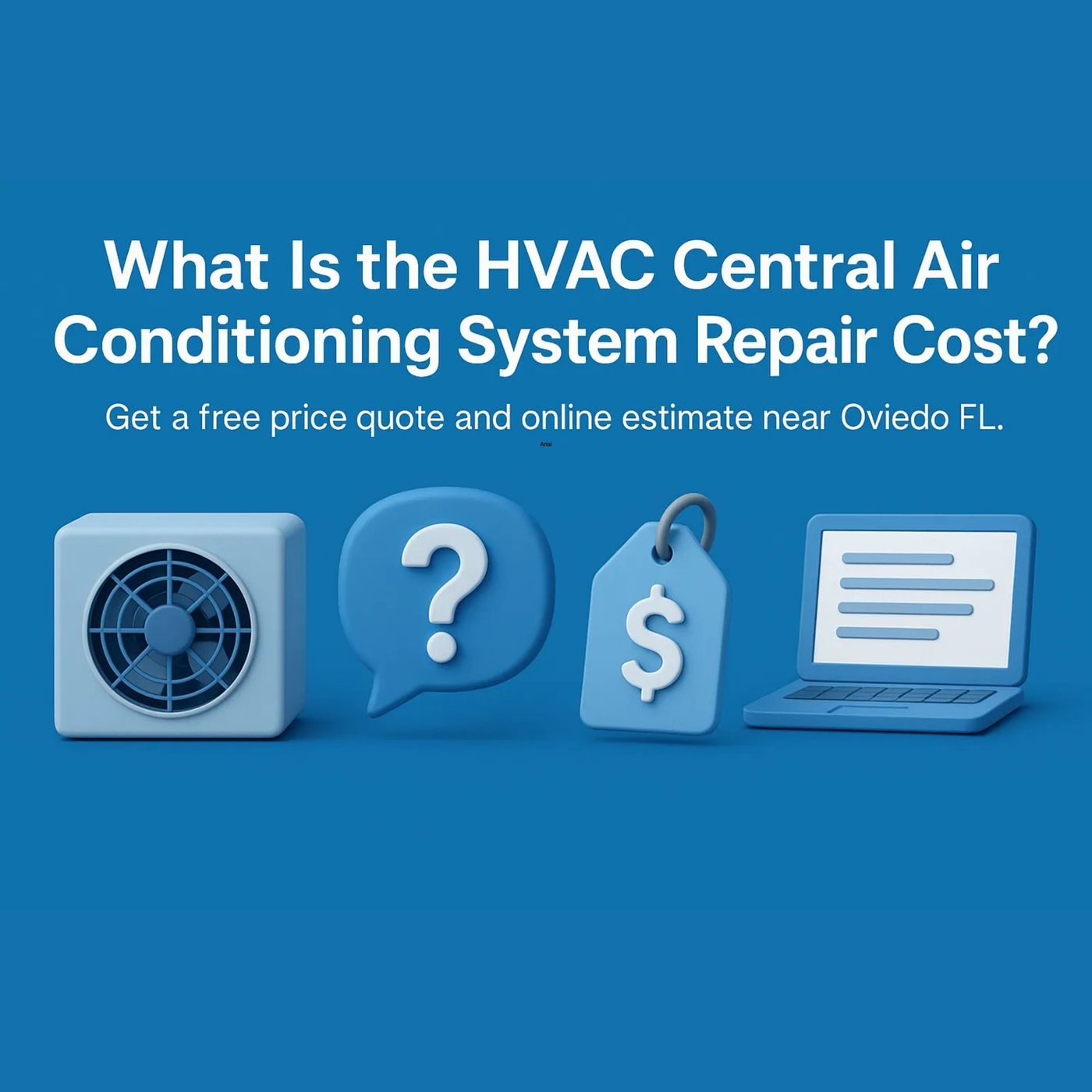 What Is the HVAC Central Air Conditioning System Repair Cost? Free Price Quote & Online Estimate Near Oviedo FL