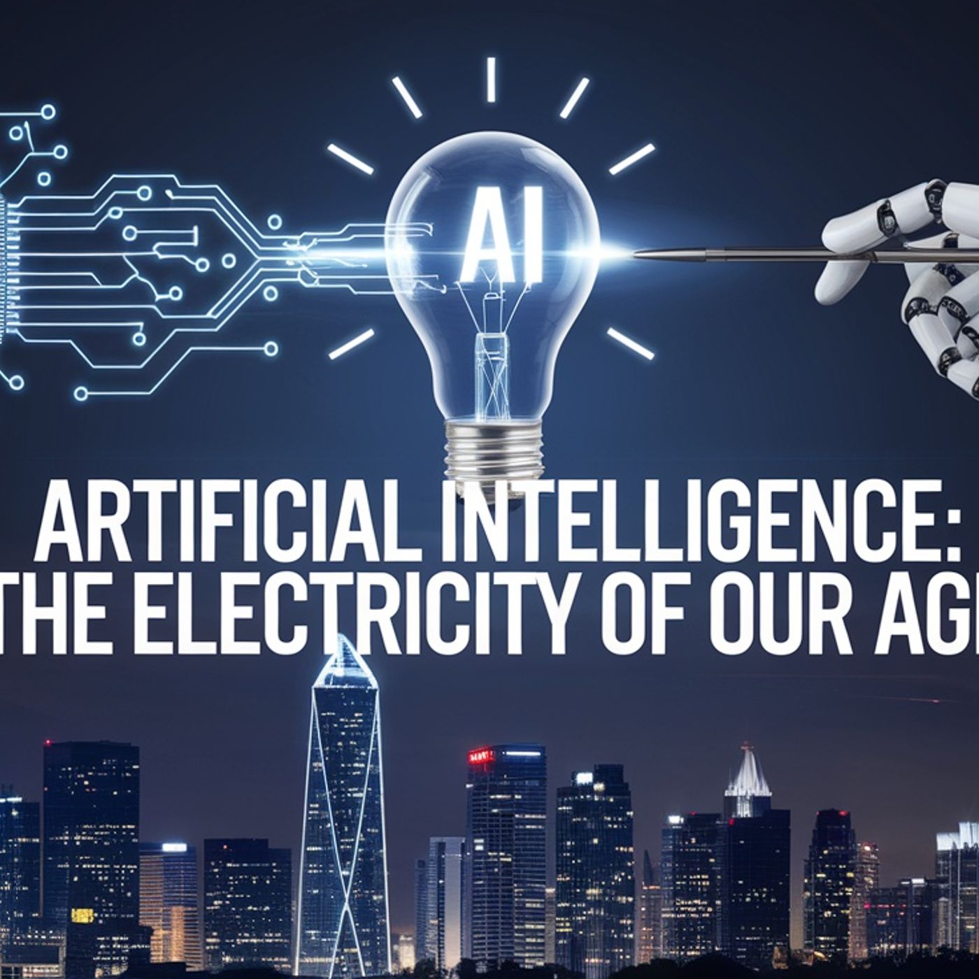 Artificial Intelligence: The Electricity of Our Age