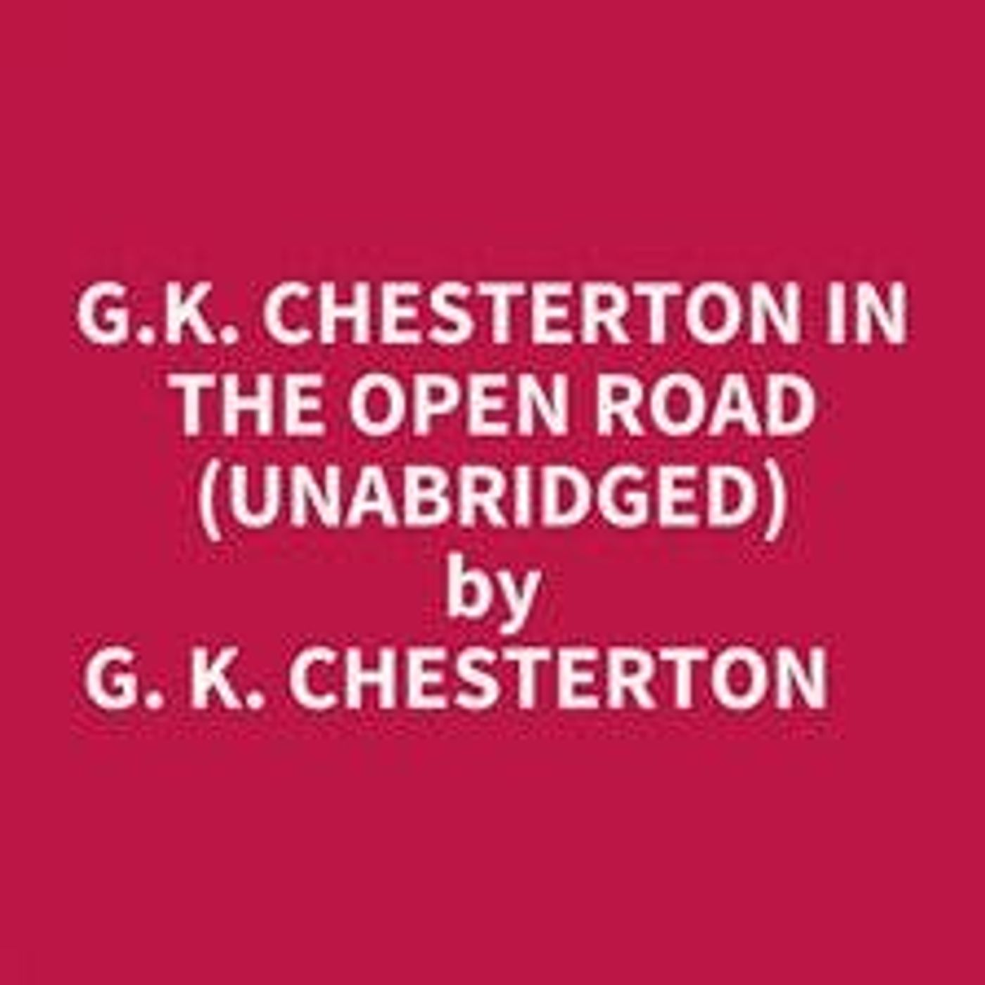 G.K. Chesterton in The Open Road by G. K. Chesterton | Full Audiobook | Audiobook Time episode artwork