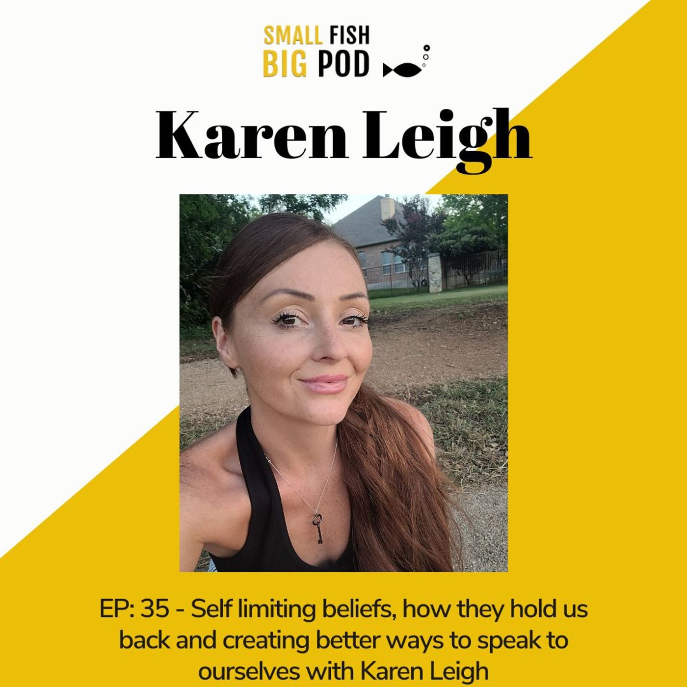 EP35- Self limiting beliefs, how they hold us back and creating better ways to speak to ourselves with Karen Leigh
