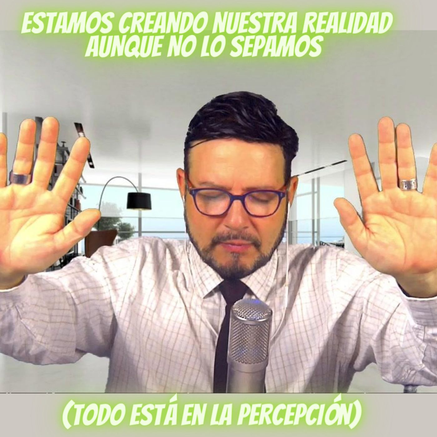 #307 Estamos creando nuestra realidad (Aunque no lo sepamos) Podcast