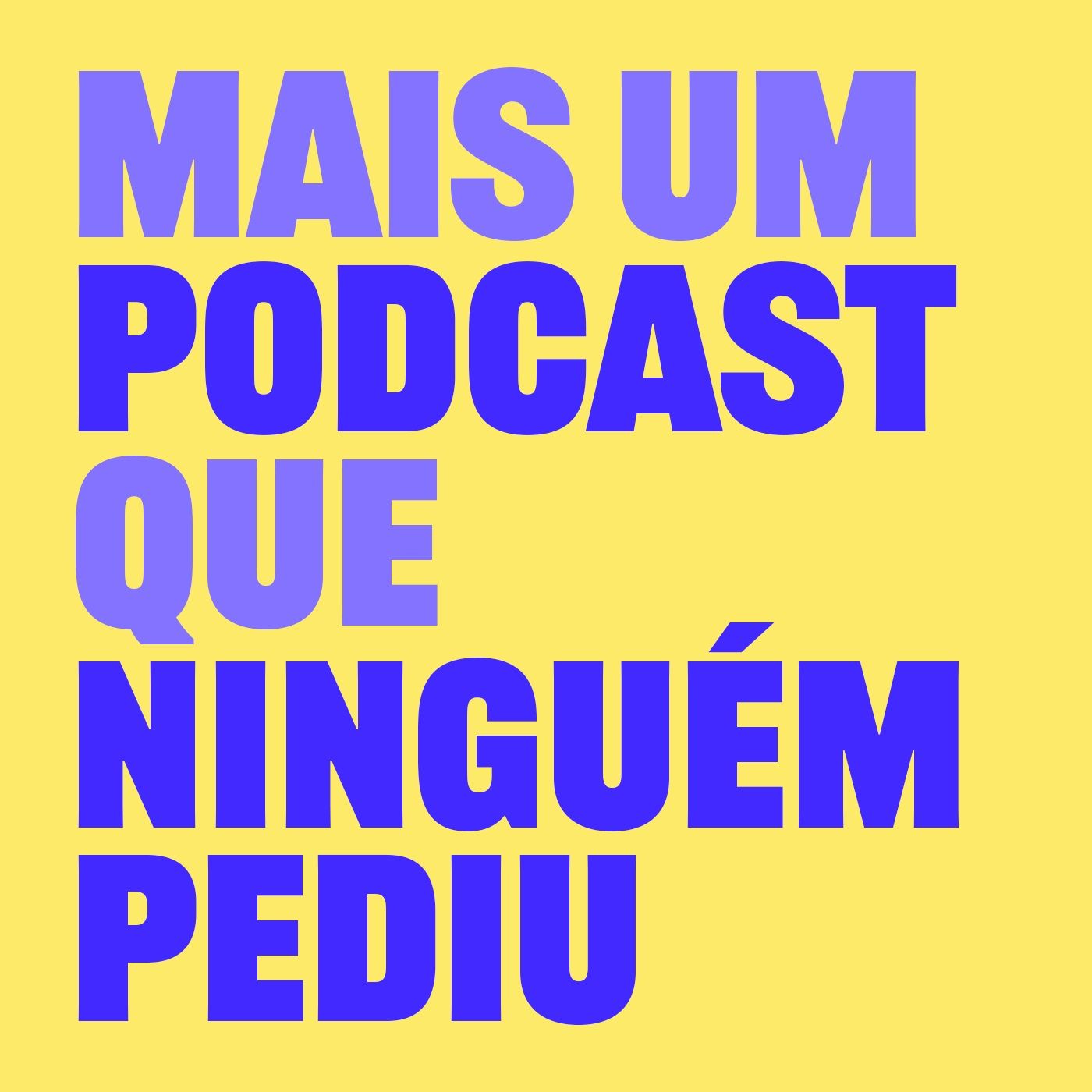 Mais um podcast que ninguém pediu