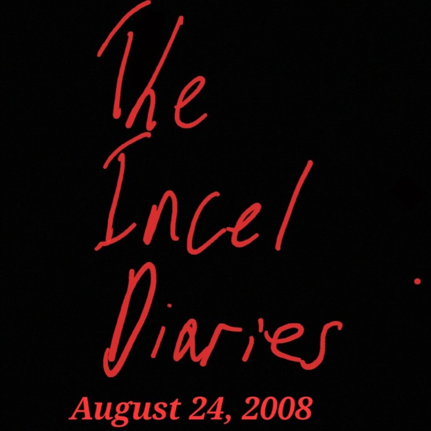 The Incel Diaries: 8/24/08 (1/1) episode artwork