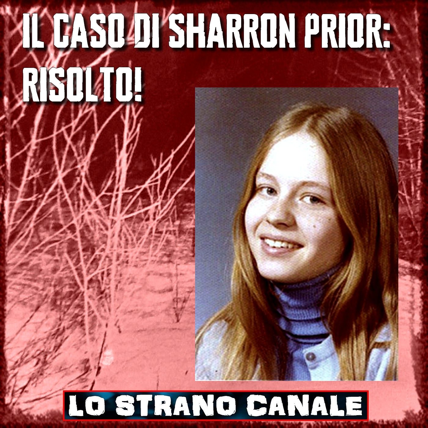 IL CASO DI SHARRON PRIOR - RISOLTO! (Lo Strano Canale Podcast)