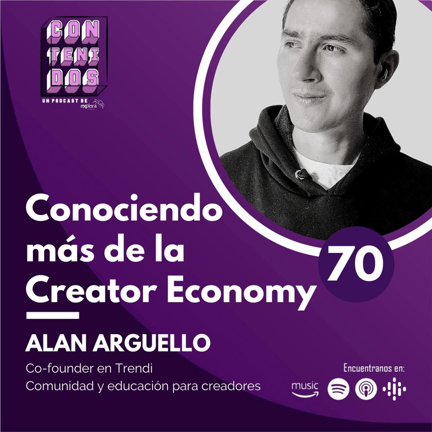 070. Conociendo más sobre la Creators Economy | Alan Arguello (Trendi)