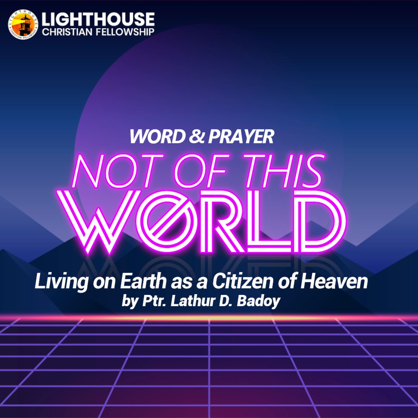 NOT OF THIS WORLD: Living on Earth as a Citizen of Heaven by Ps Lathur Badoy