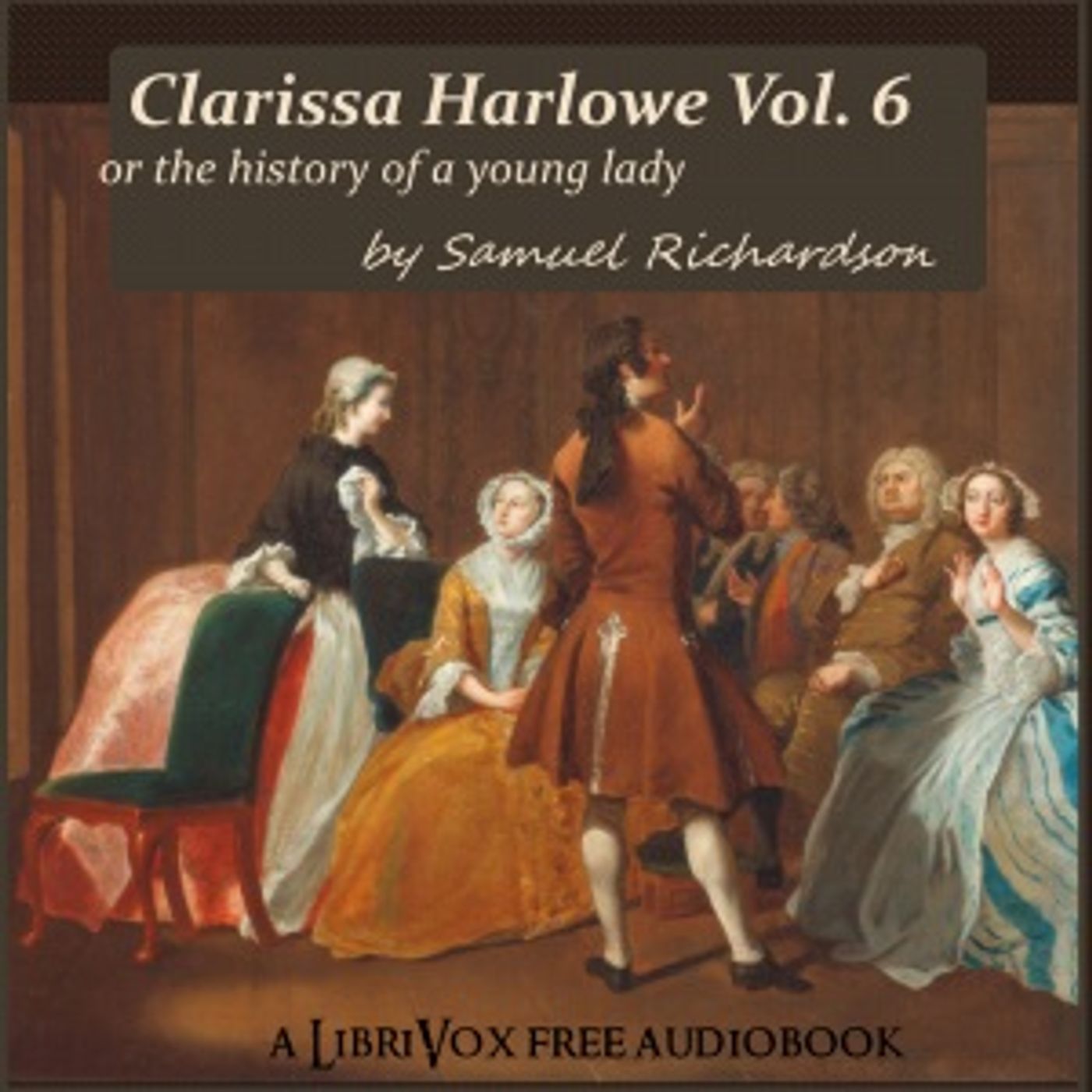 Samuel Richardson - Clarissa Harlowe, or the History of a Young Lady - Volume 6