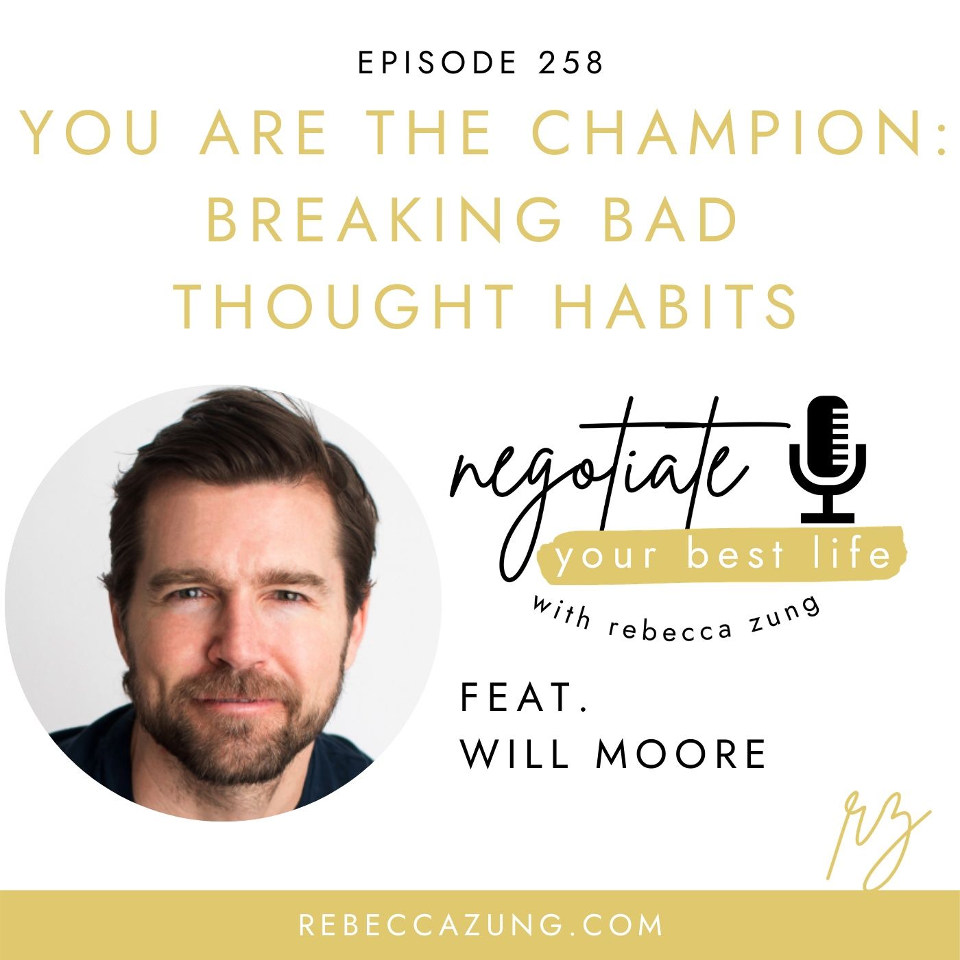 "You Are the Champion: Breaking Bad Thought Habits" with Will Moore on Negotiate Your Best Life with Rebecca Zung #258 episode artwork