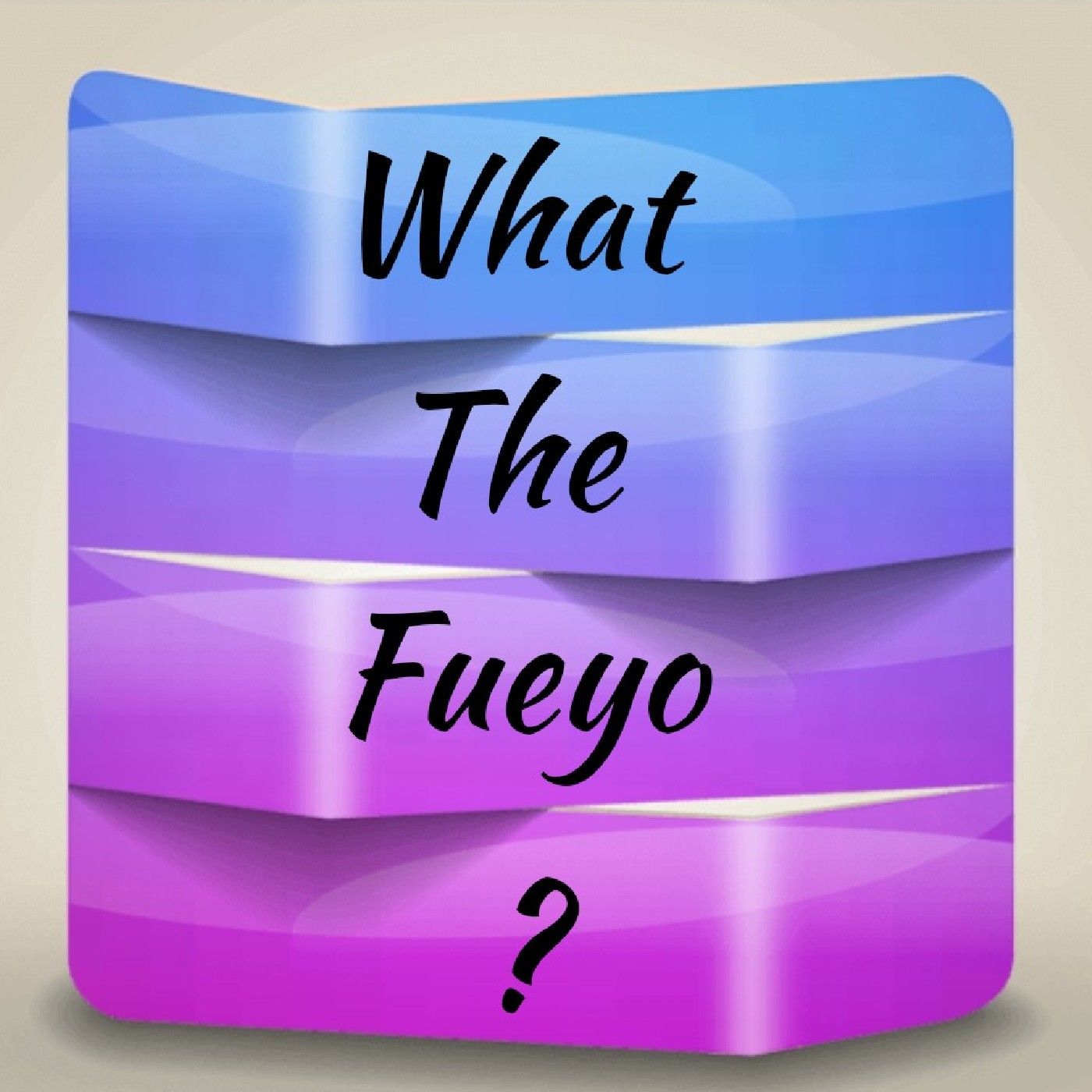 What The Fueyo?