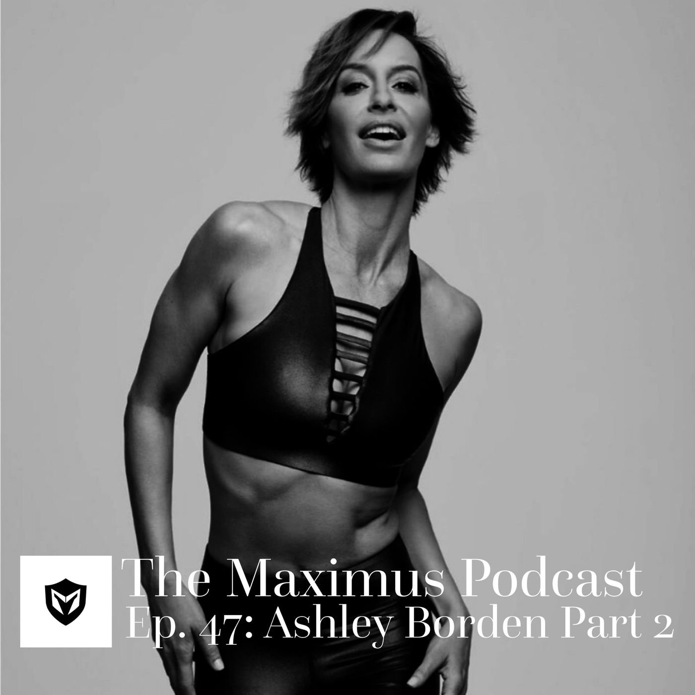 The Maximus Podcast Ep. 47 - Ashley Borden Pt. 2