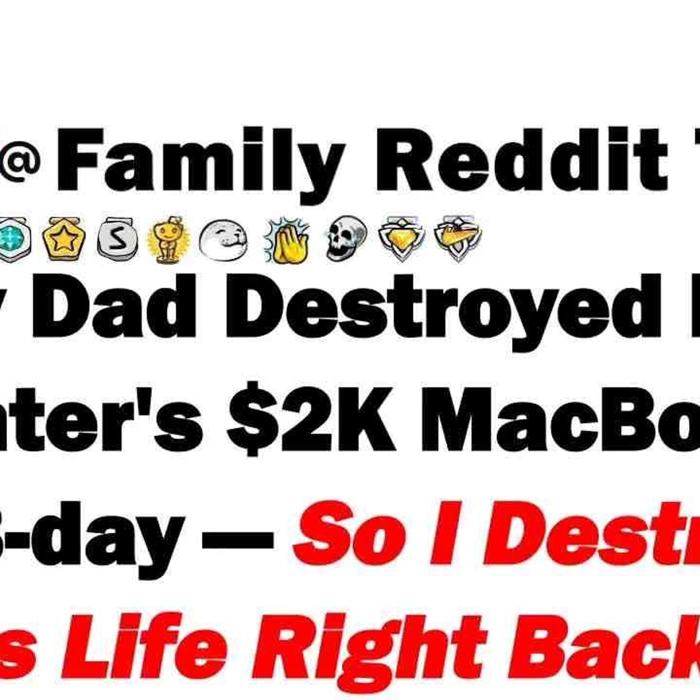 My Dad Destroyed My Daughter_s _2_000 MacBook On Her Birthday_So I Destroyed His Life Right Back episode artwork