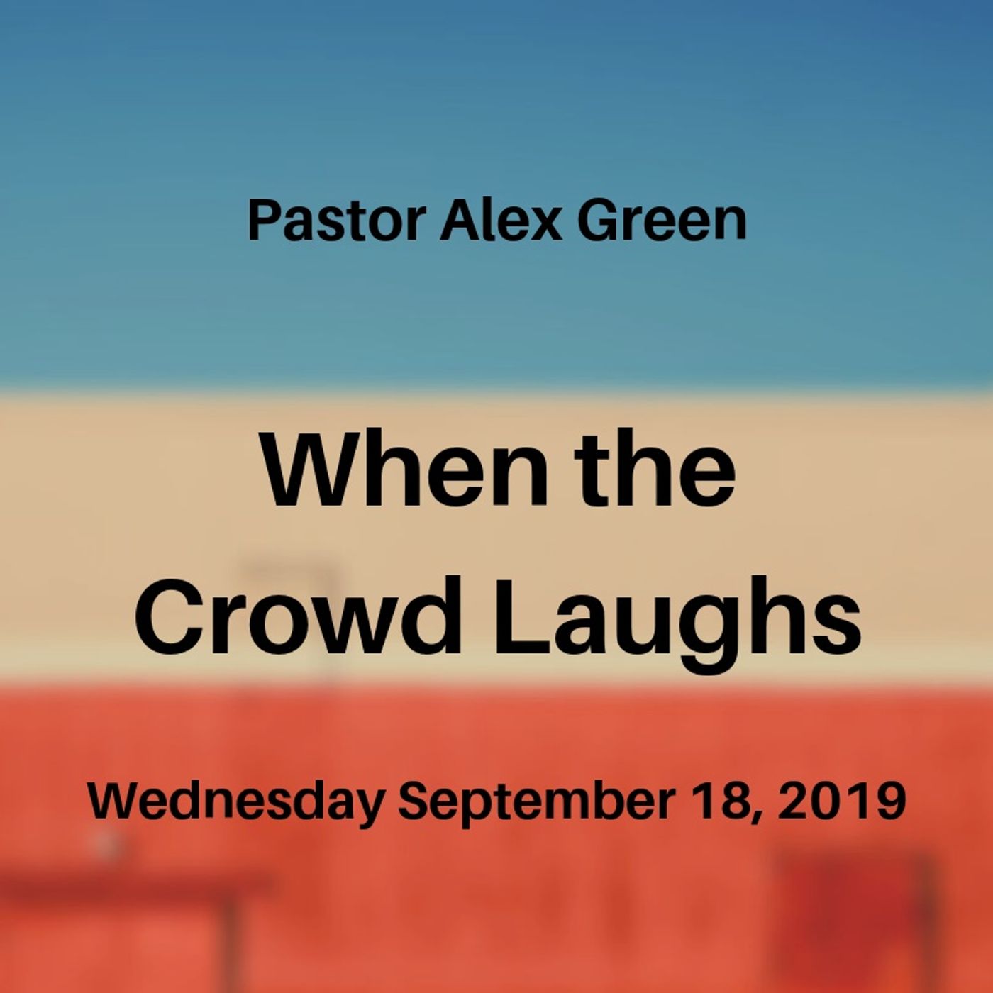 Pastor Alex Green: When the Crowd Laughs. Wednesday September 18 2019