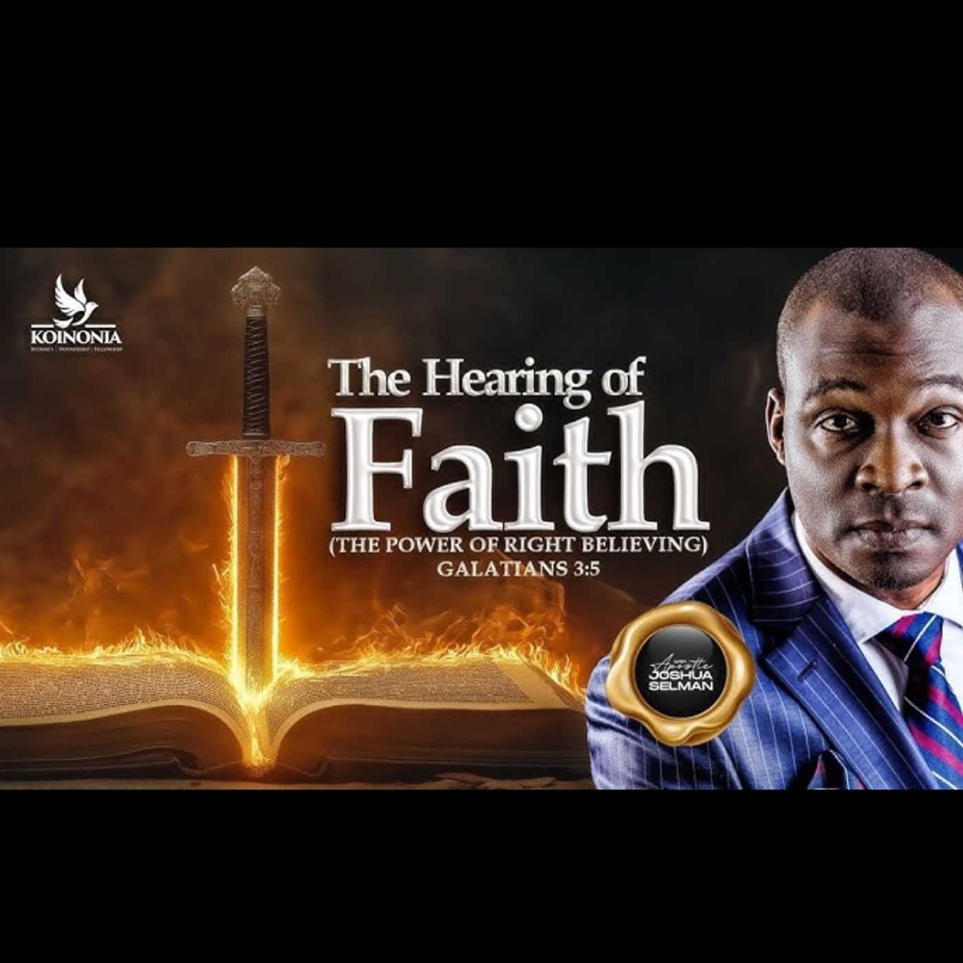 THE HEARING OF FAITH (THE POWER OF RIGHT BELIEVING ) (GAL.3:5-9) WITH APOSTLE JOSHUA SELMAN