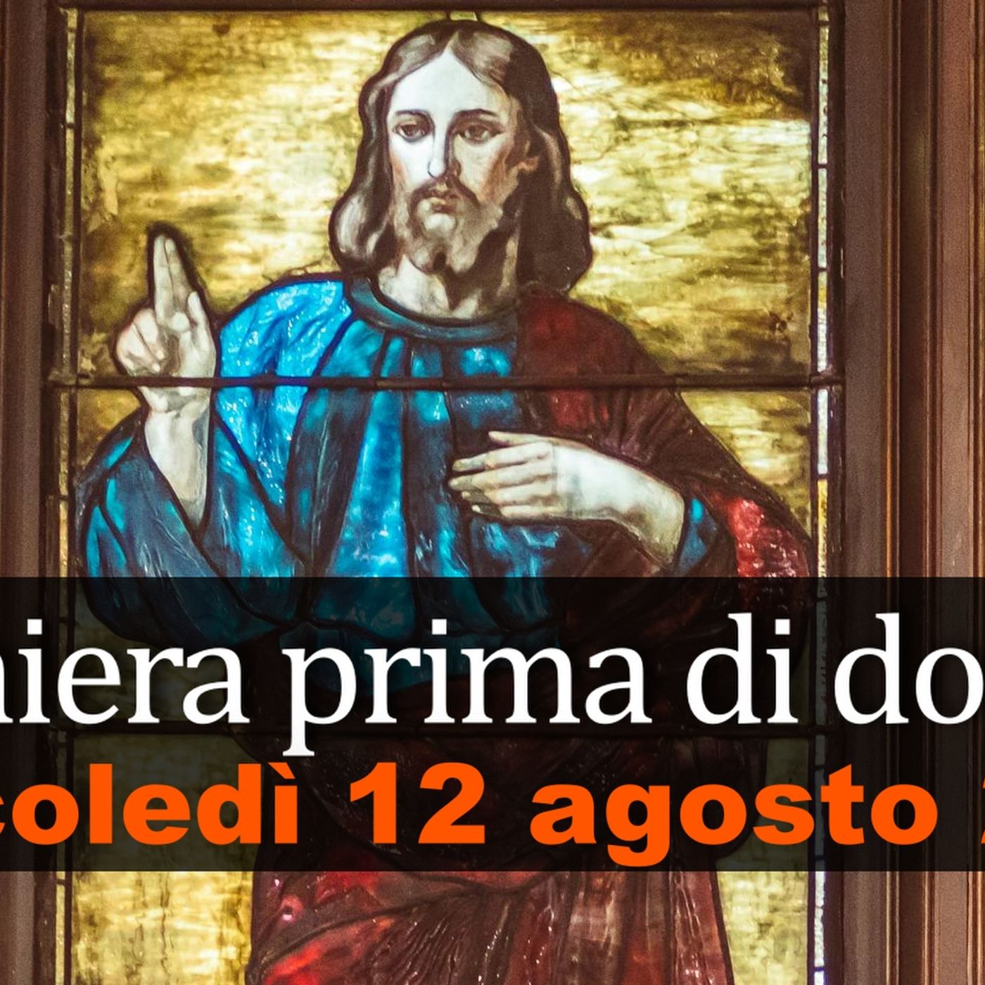 Preghiera prima di dormire MERCOLEDI 12 AGOSTO 2026 ❤️ Compieta - Mercoledì XIX Settimana T.O. episode artwork