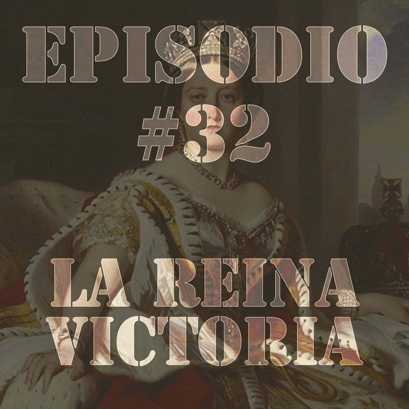 Episodio #32 - La Reina Victoria Episodio #32 - La Reina Victoria