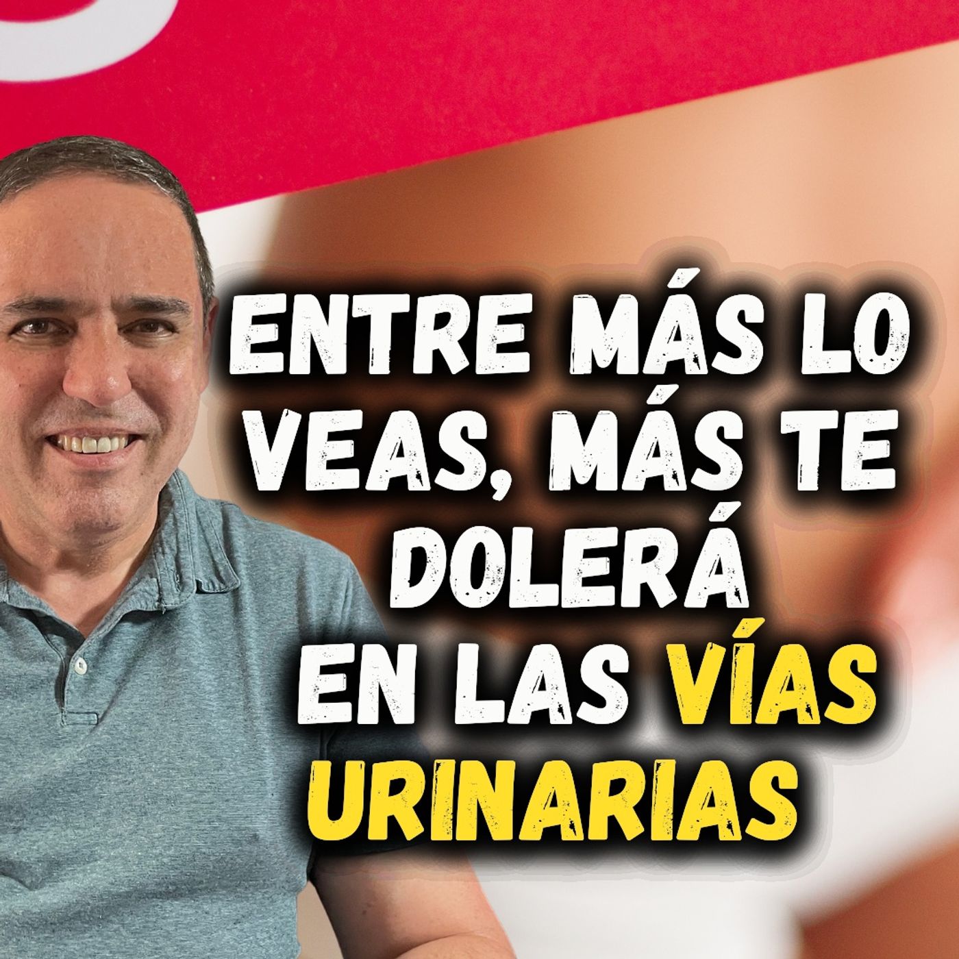 ENTRE MÁS LO VEAS, MÁS TE DOLERÁ EN LAS VÍAS URINARIAS...