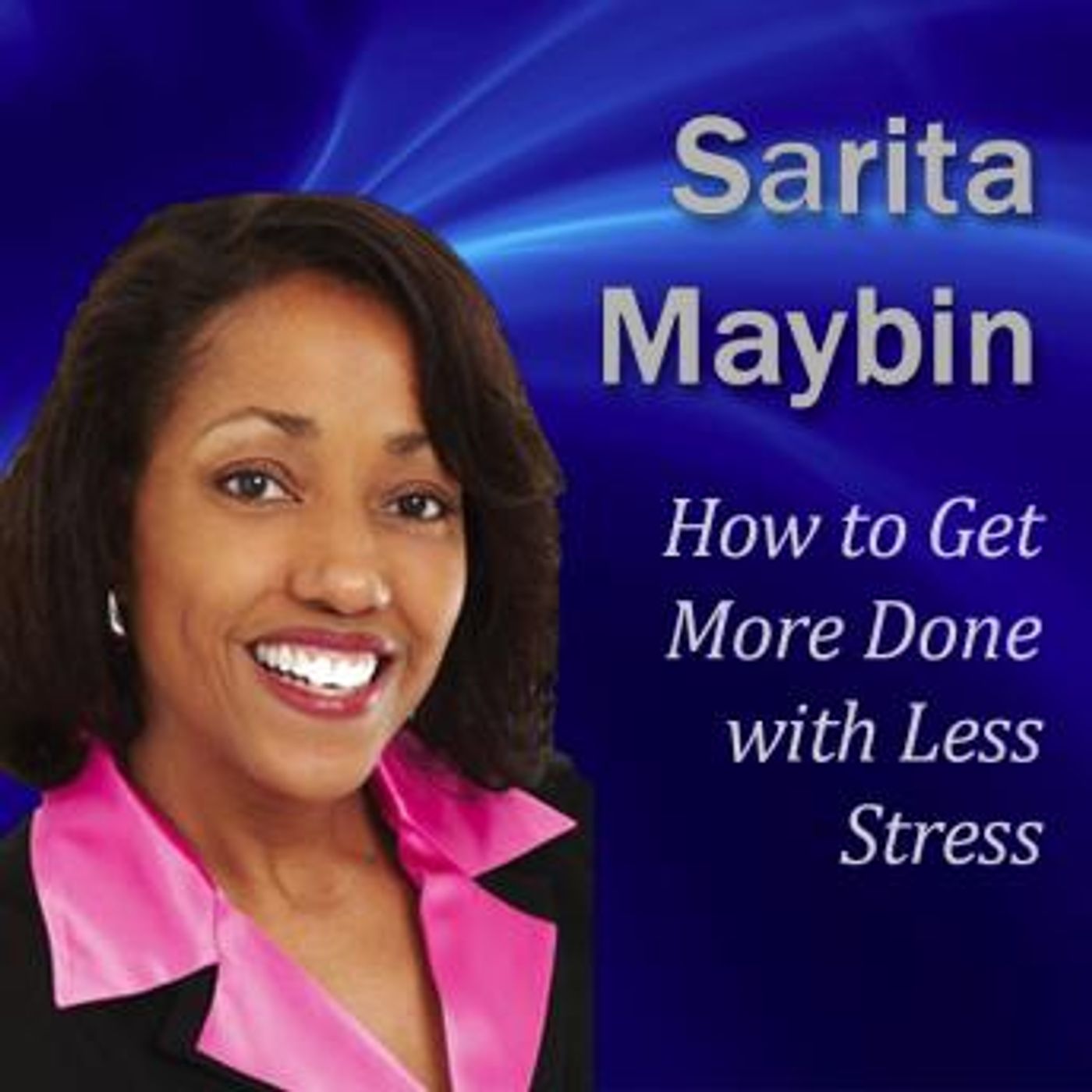 How to Get More Done with Less Stress: How to Handle Your Workload Without Ending Up on Stress Overload by Sarita Maybin episode artwork