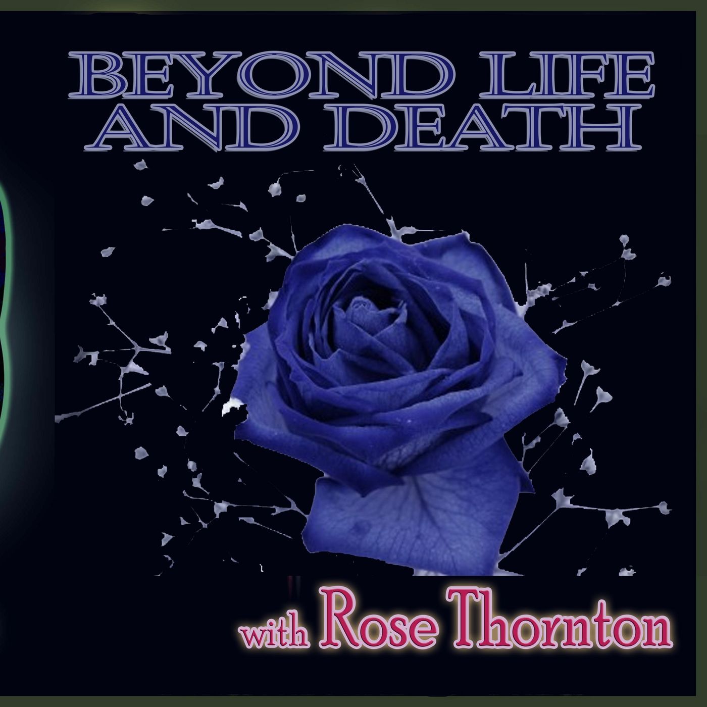 Beyond Life and Death with Rose Thornton