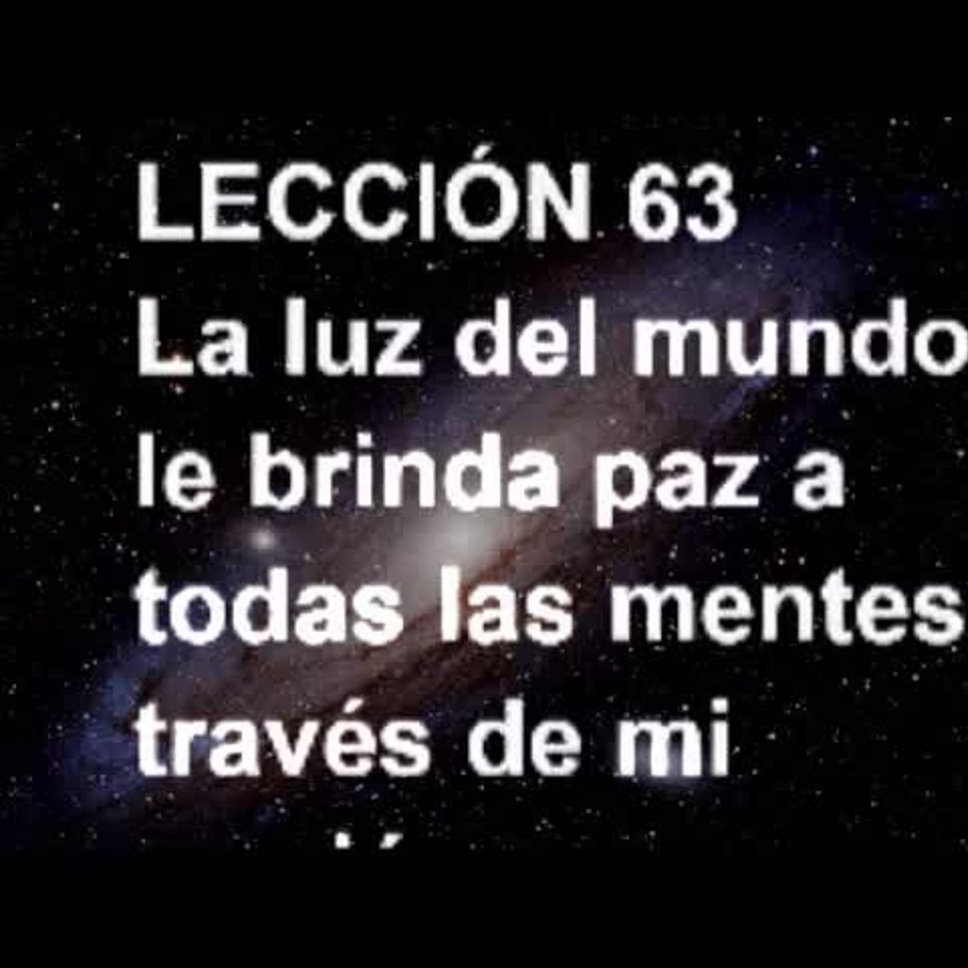 LECCIÓN 63 - Libro de Ejercicios. Un Curso de Milagros (Audiolibro) episode artwork