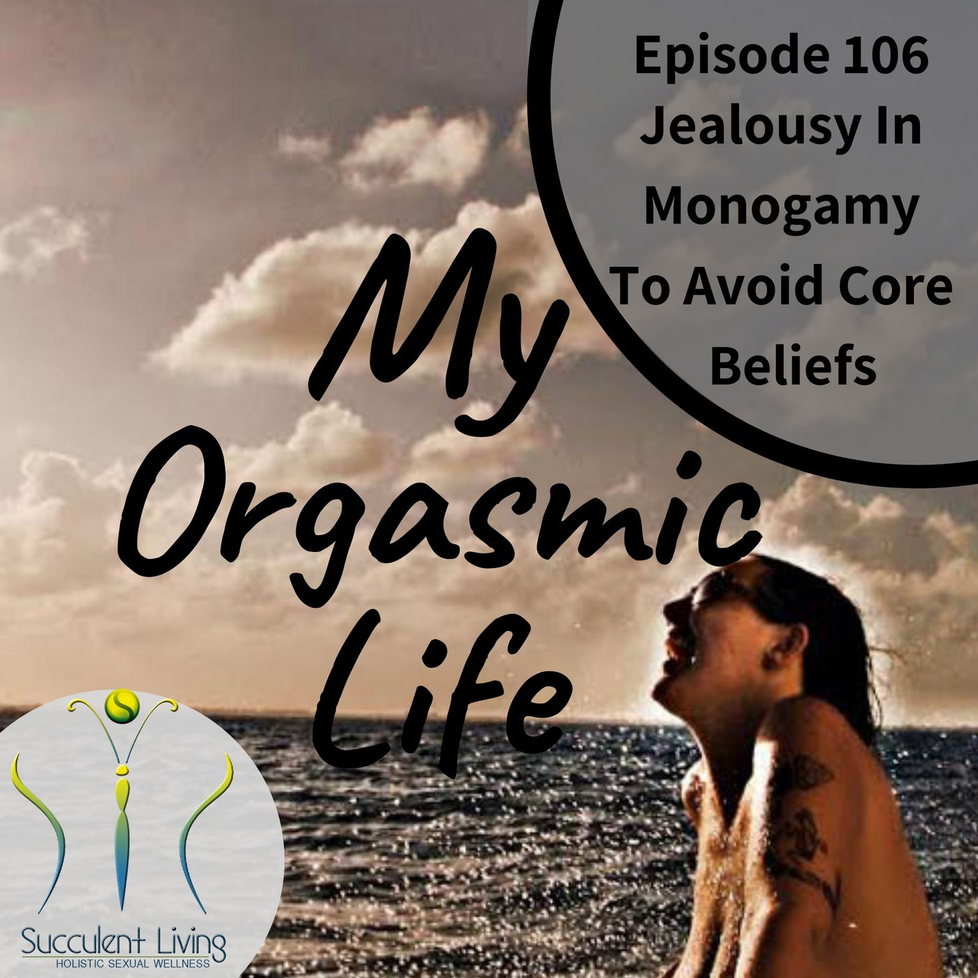 My Orgasmic Life - Jealousy In Monogamy To Avoid Looking at Core beliefs- EP.106