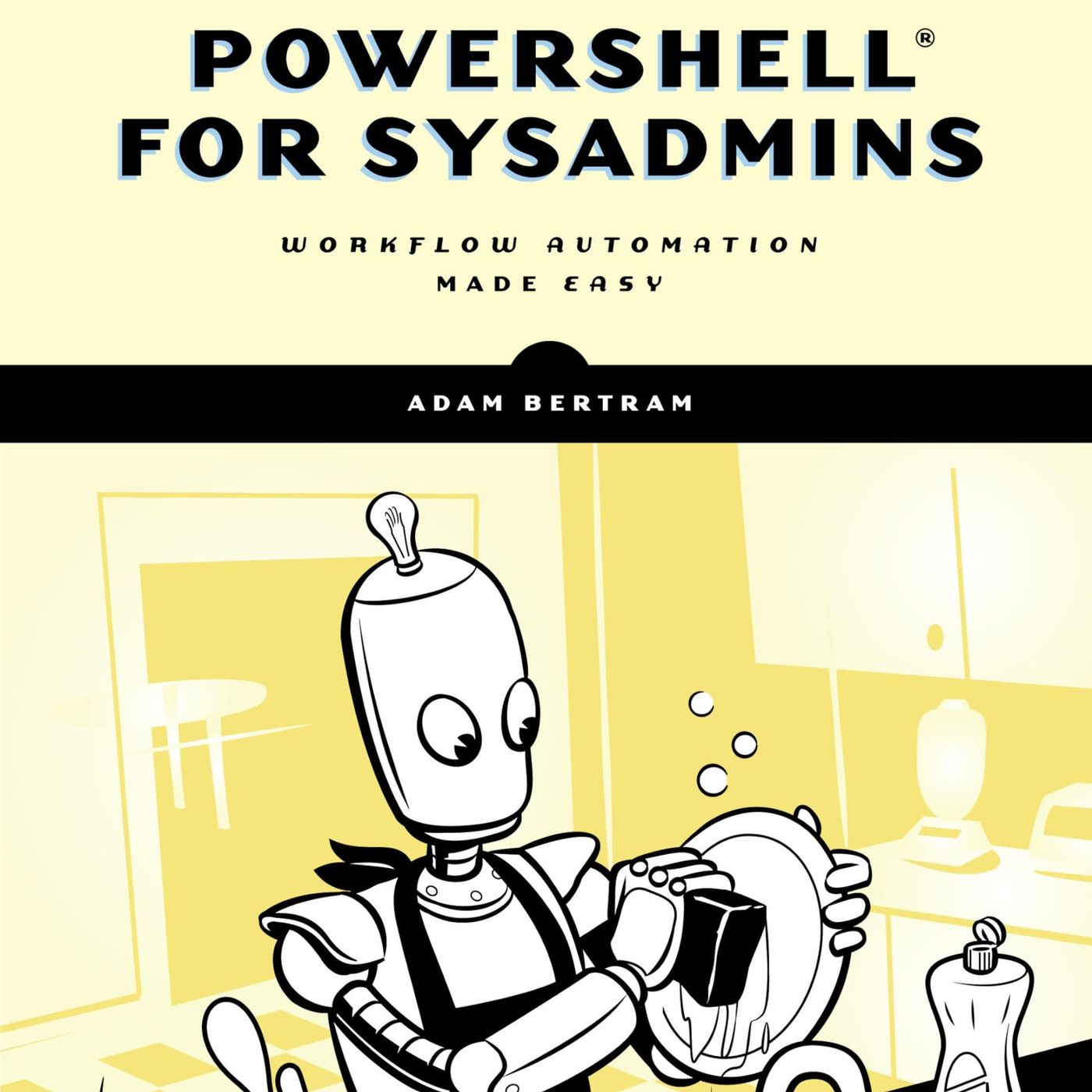 PowerShell for Sysadmins: Workflow Automation Made Easy
