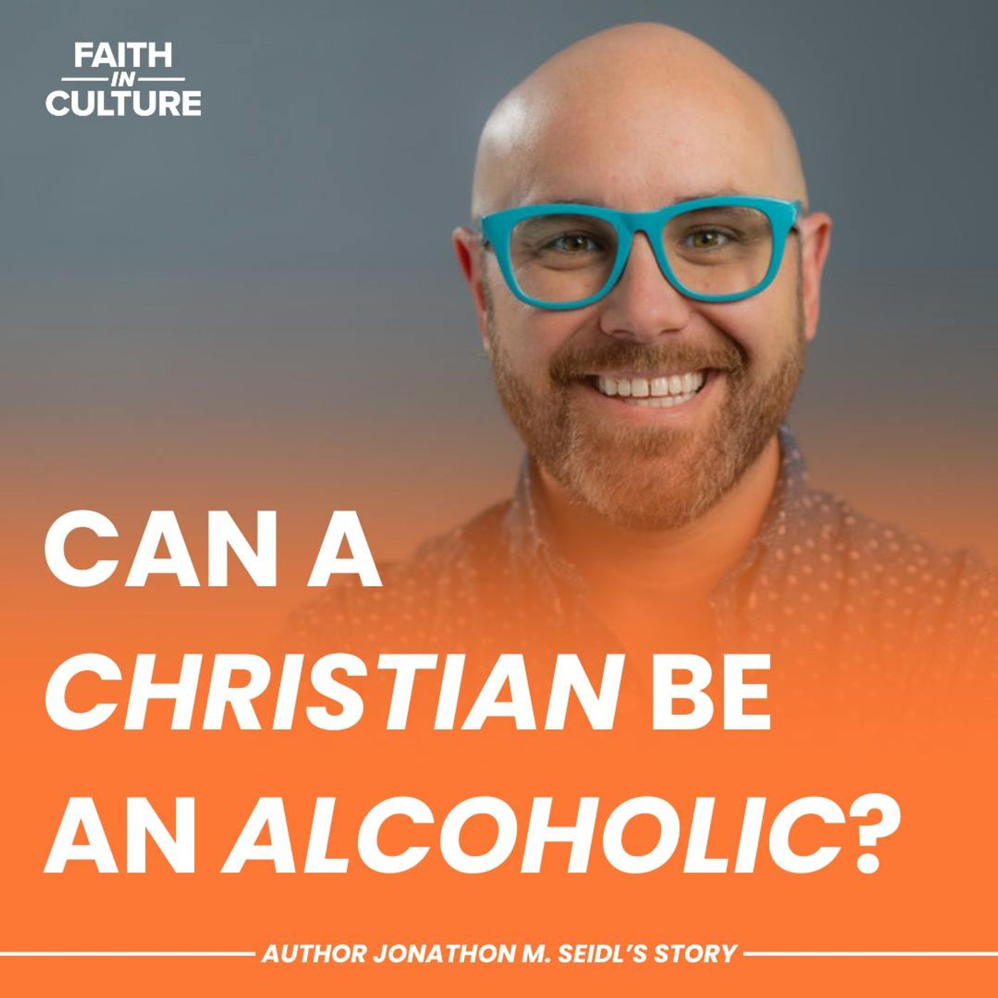 Confessions of a Christian Alcoholic: Jon Seidl’s Testimony