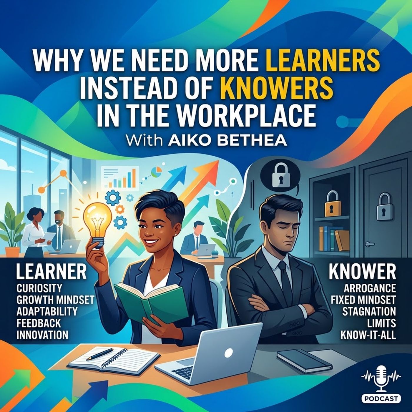 Why We Need More Learners Instead of Knowers in the Workplace. With Aiko Bethea episode artwork