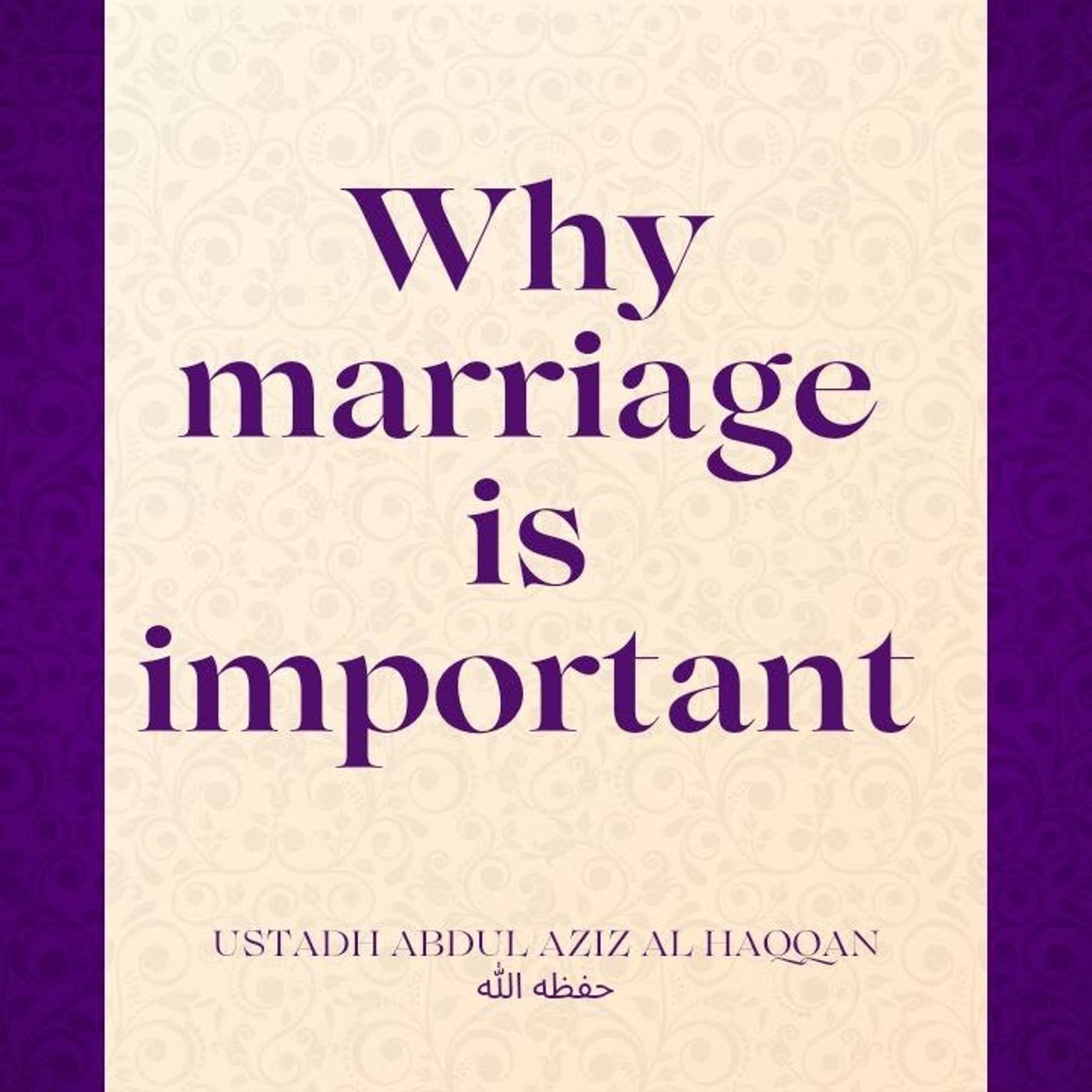 Why is getting Married very important? | Ustadh AbdulAziz Al-Haqqan حفظه الله episode artwork