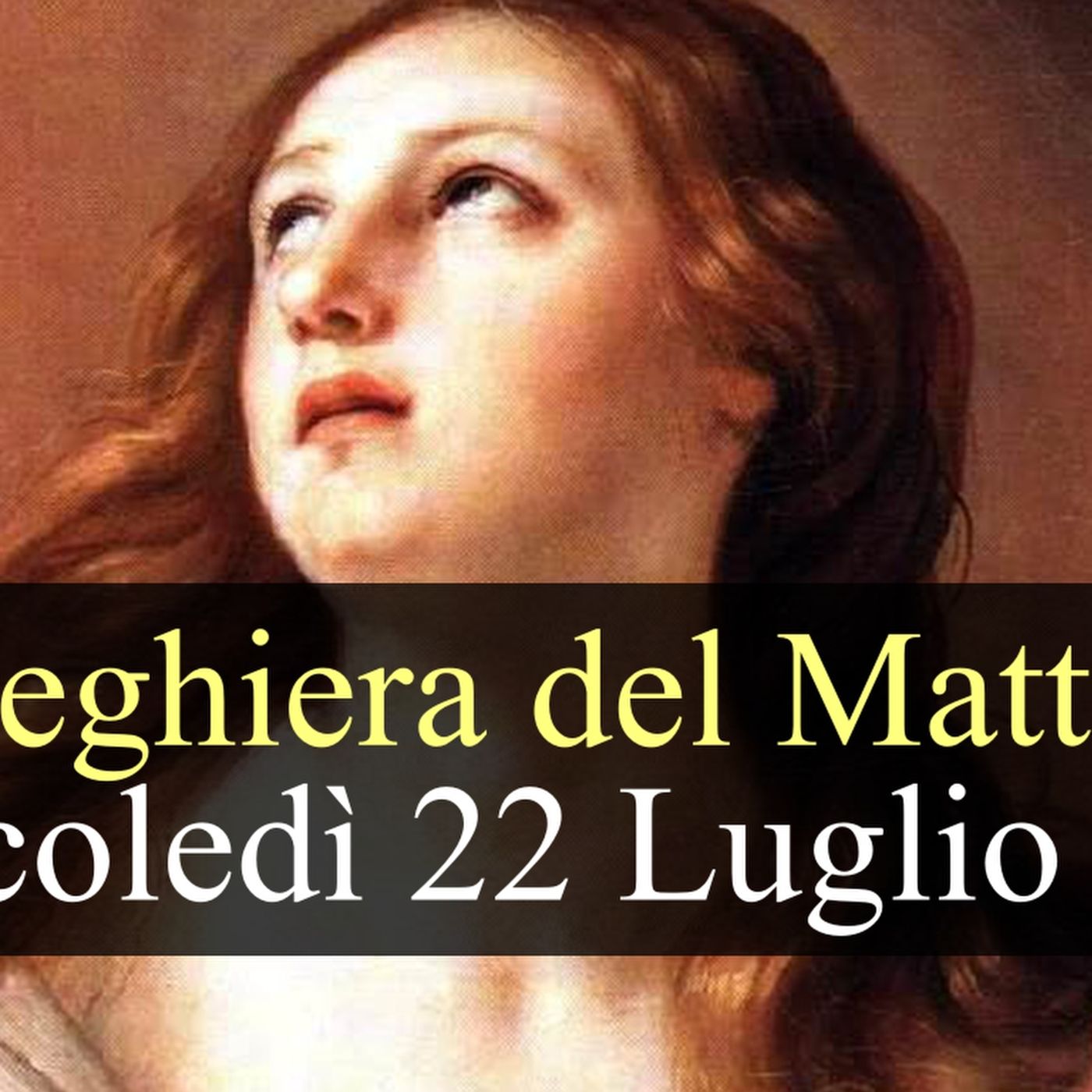 Preghiera del Mattino MERCOLEDI 22 LUGLIO 2026 ❤️ Lodi Mattutine - Festa Santa Maria Maddalena episode artwork