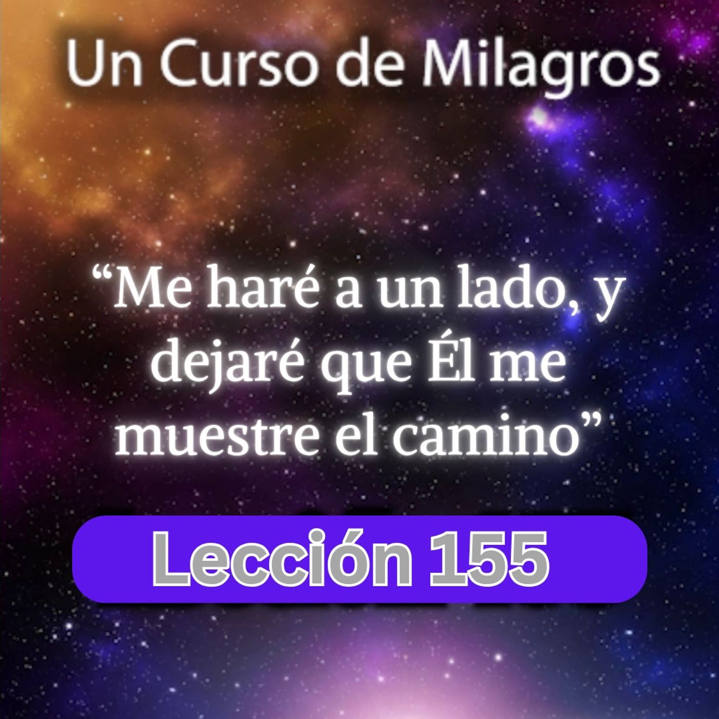 LECCIÓN 155 - Me haré a un lado, y dejaré que Él me muestre el camino.  Un Curso de Milagros (con fondo musical) episode artwork