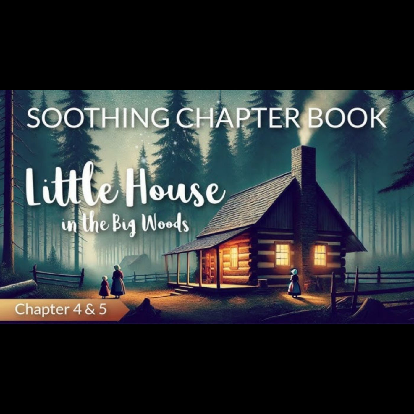 Nighttime Reading THE LITTLE HOUSE IN THE BIG WOODS (Chapter 4 & 5) / Soothing Chapter Book