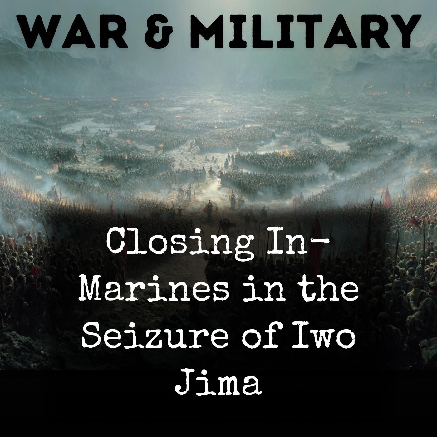 Closing In-  Marines in the Seizure of Iwo Jima