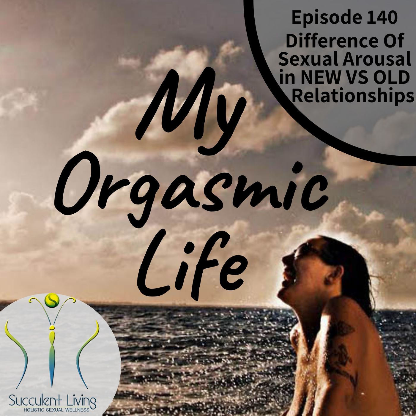 My Orgasmic Life - Difference Between Sexual Arousal In A New VS Old Relationship- EP 140