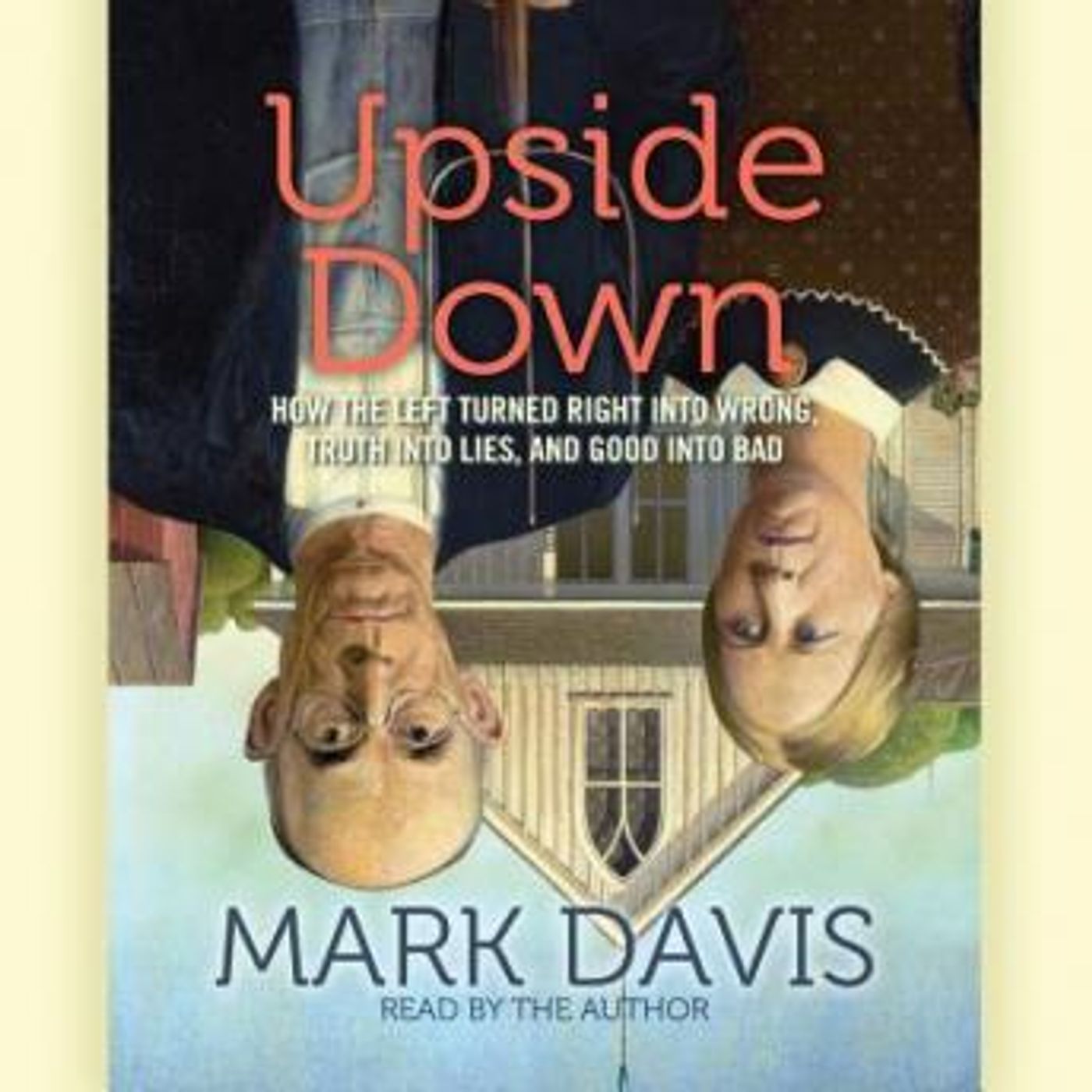 Upside Down: How the Left has Made Right Wrong, Truth Lies, and Good Bad by Mark Davis episode artwork