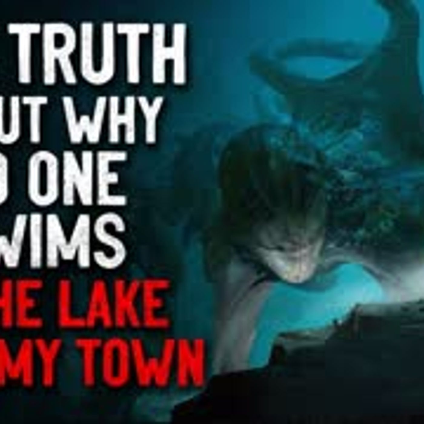 "The truth about why no one swims in the lake near my town anymore" Creepypasta