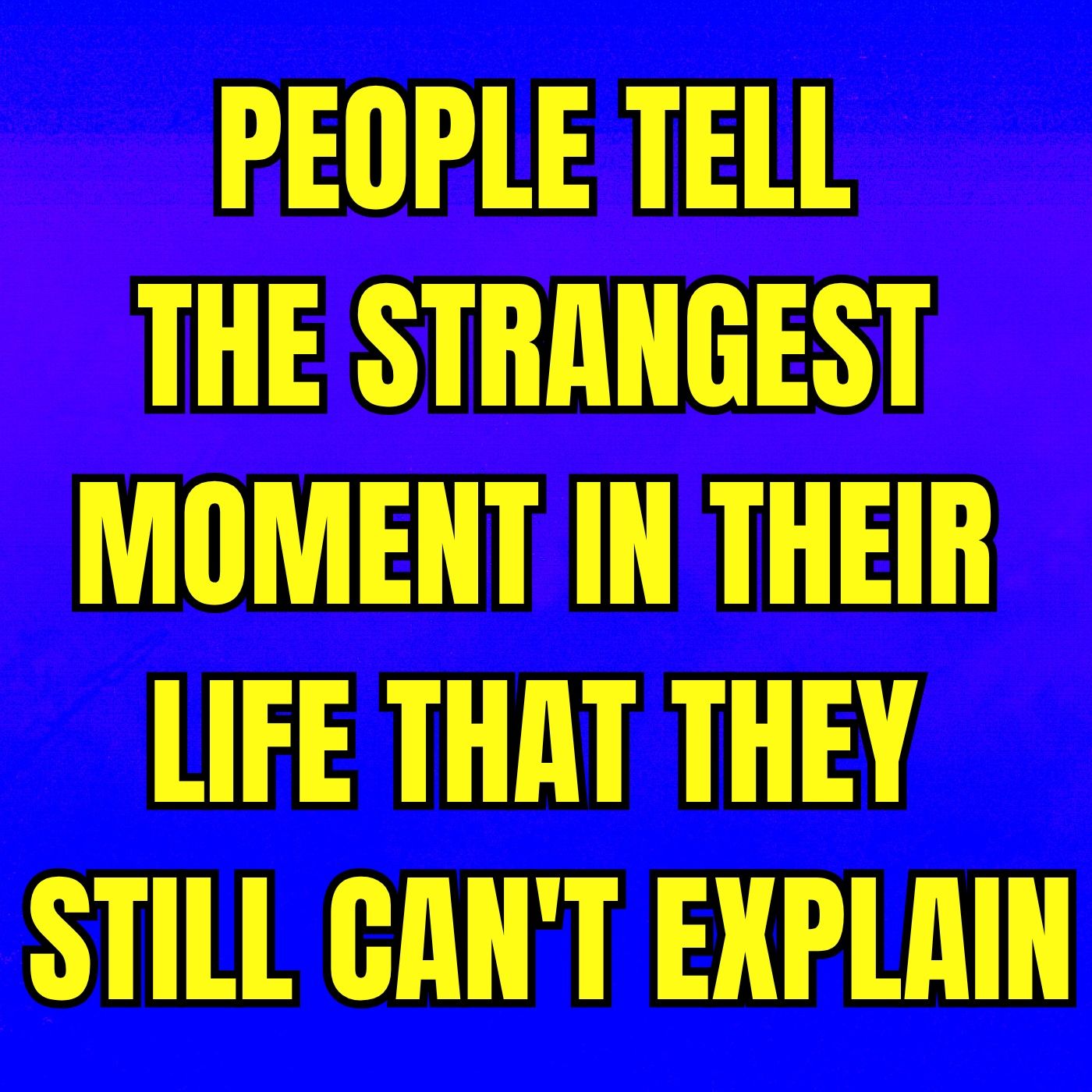People Tell The Strangest Moment In Their Life That They Still Can't Explain