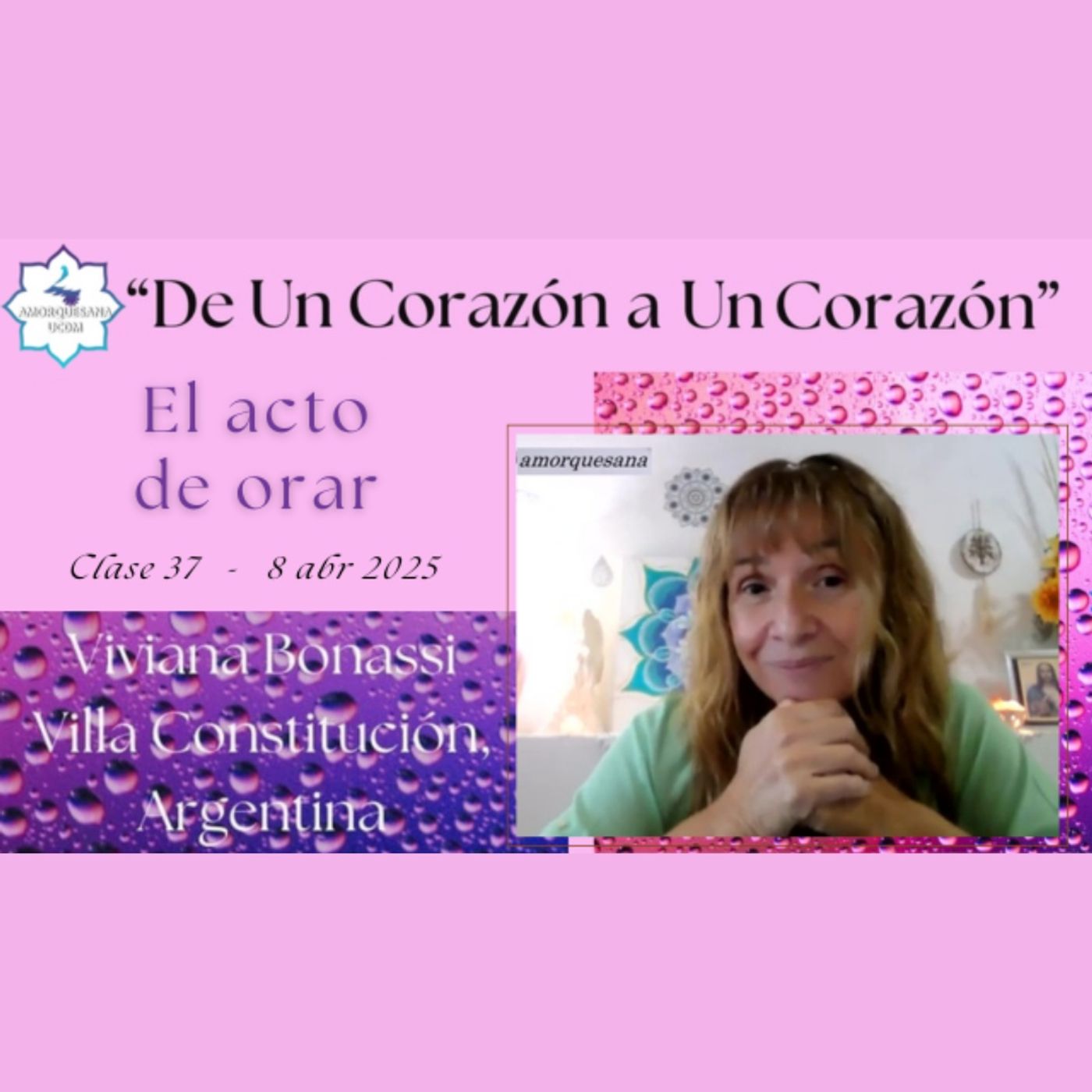 Clase 37 - El acto de orar - Viviana Bonassi - De Un Corazón a Un Corazón - 8 abr 2025
