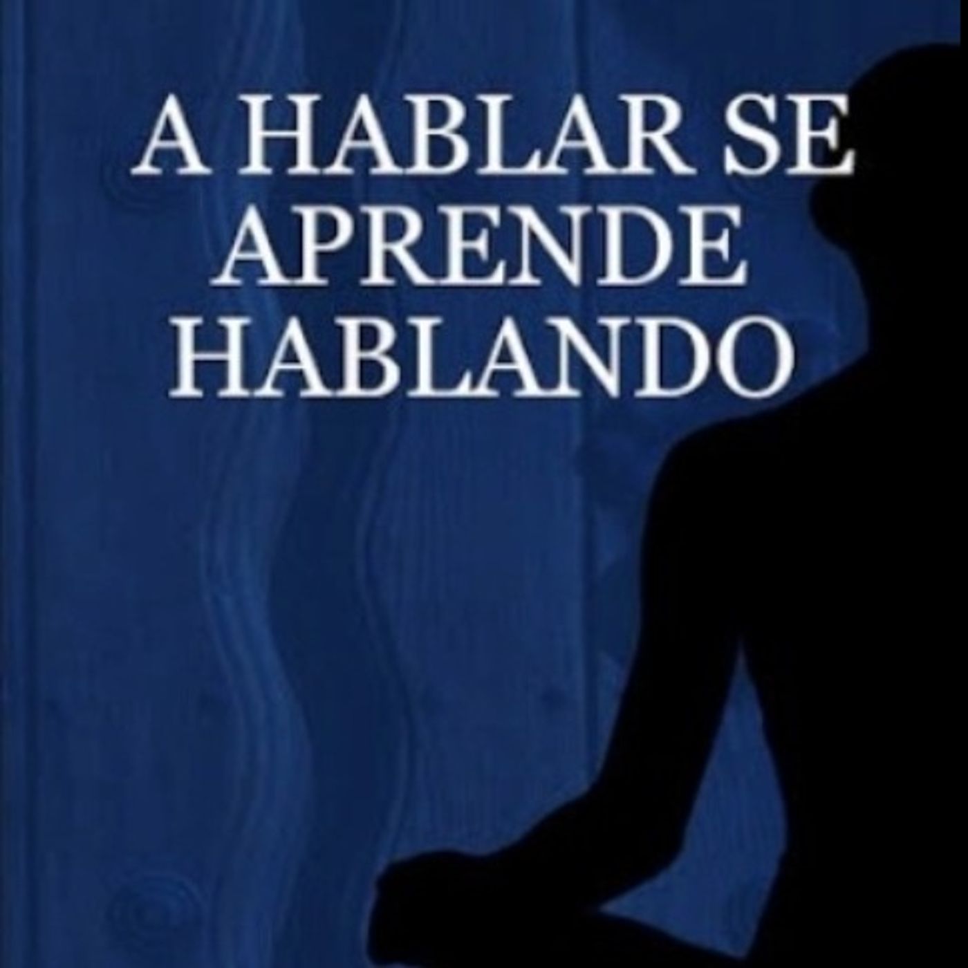 A Hablar Se Aprende Hablando