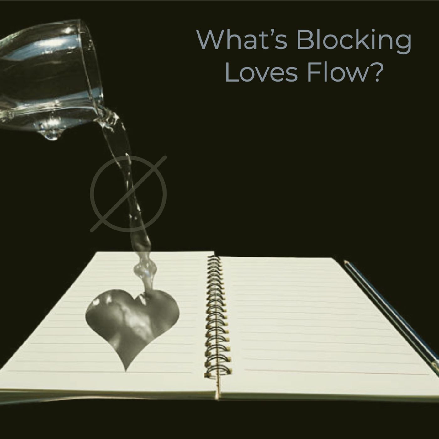 What's Blocking Loves Flow To You?