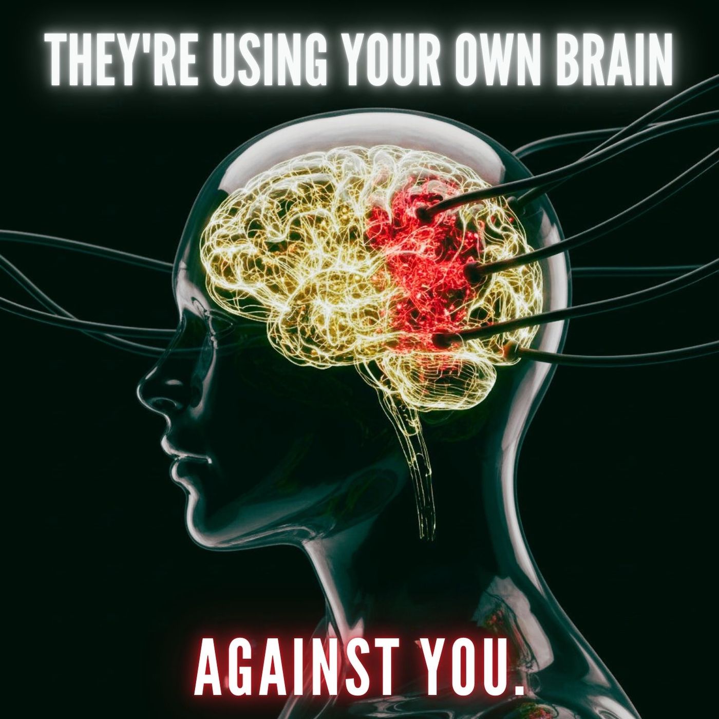 They're Using Your Own Brain Against You.
