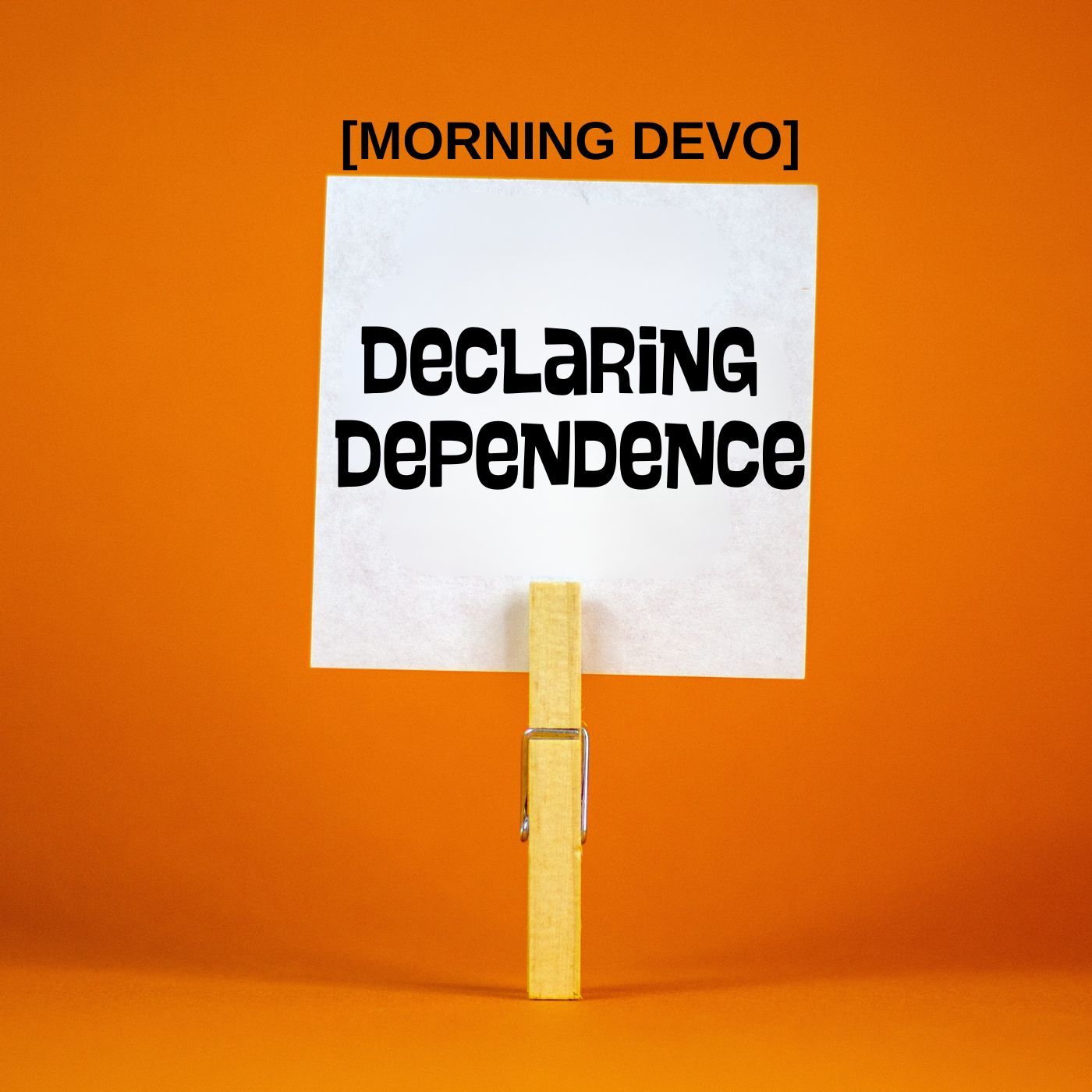 Declaring Dependence [Morning Devo]