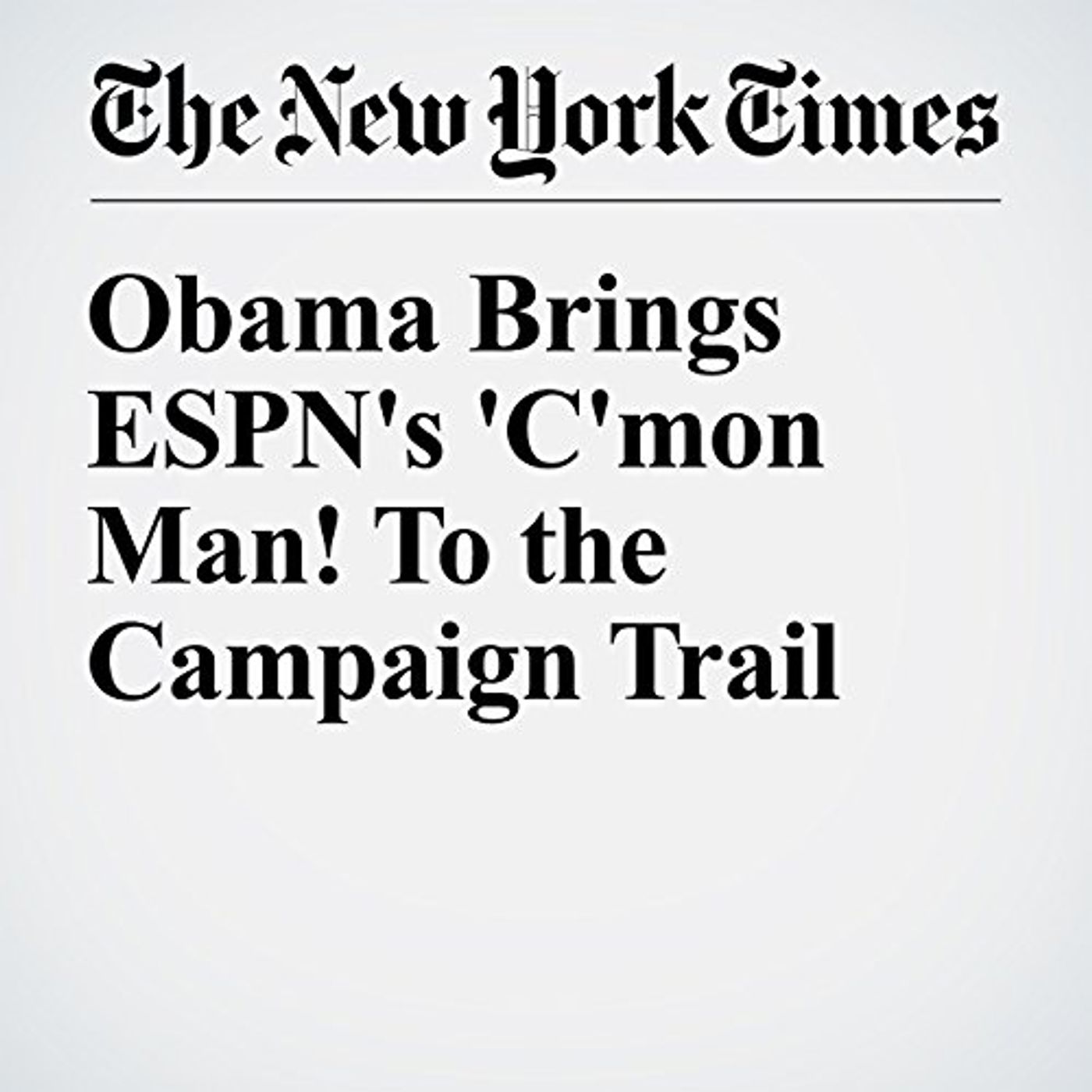 Obama Brings ESPN's 'C'mon Man! To the Campaign Trail Audiobook by Michael D. Shear episode artwork