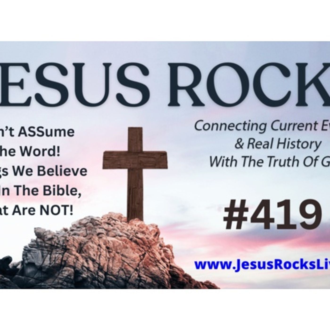 419 JESUS ROCKS: Don't ASSume The Word! Things We Believe Are In The Bible - NOT episode artwork