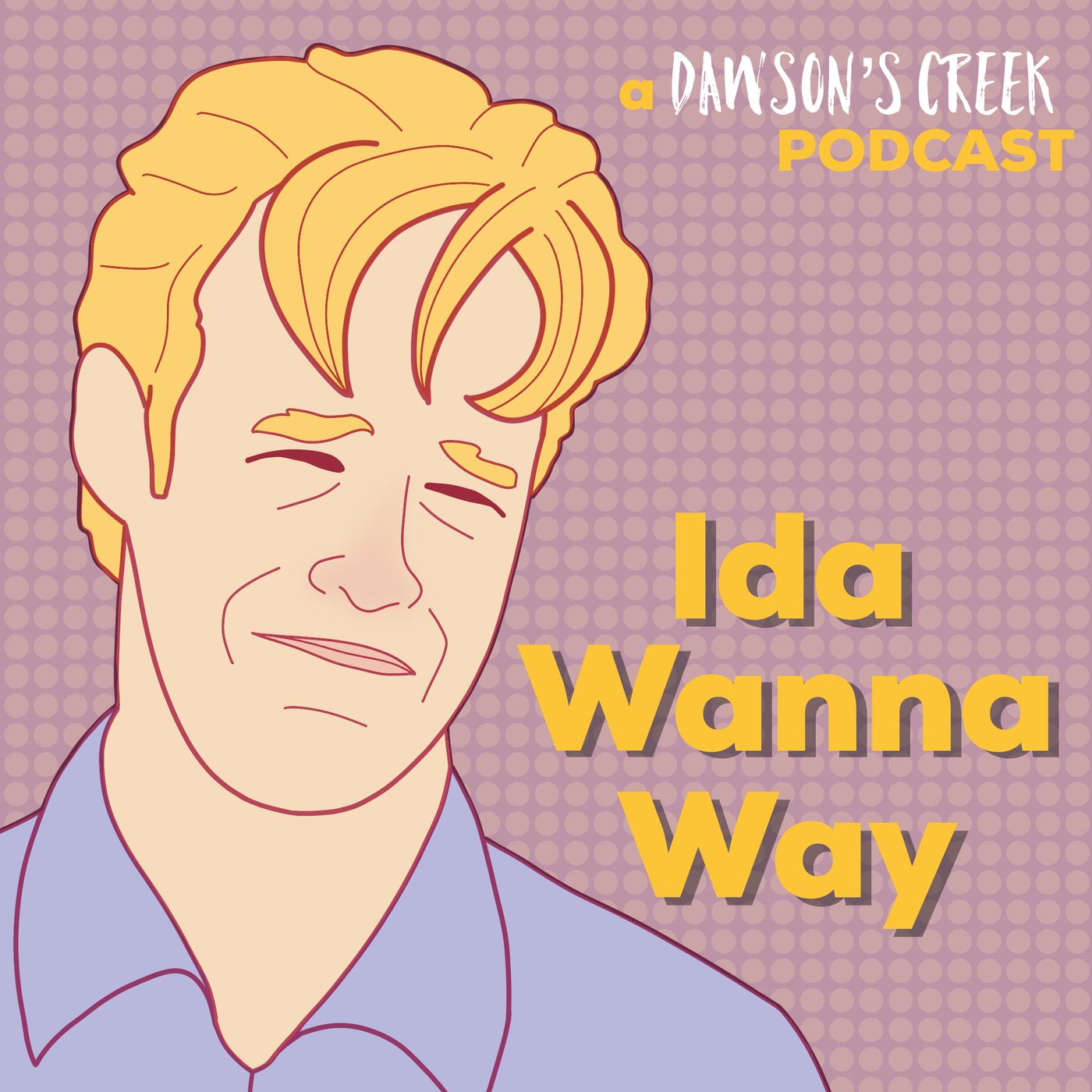 Ida Wanna Way: A Dawson’s Creek Podcast