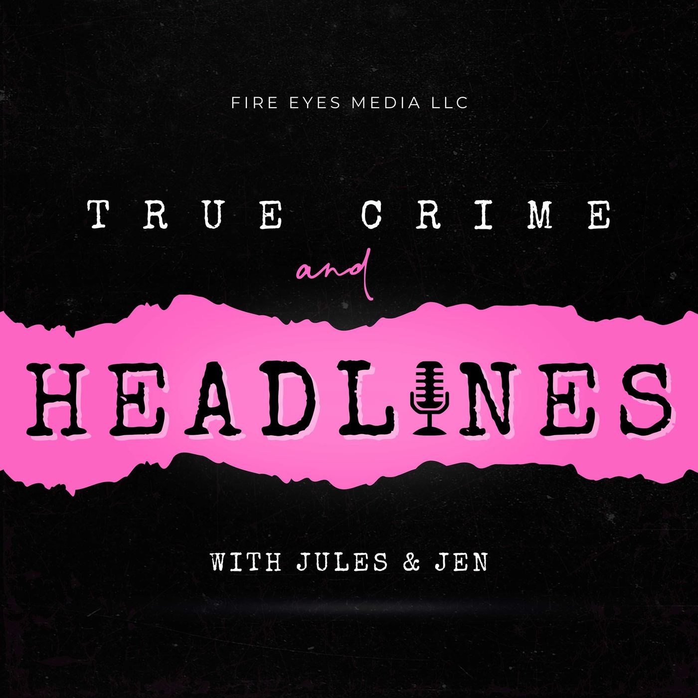 True Crime & Headlines with Jules + Jen