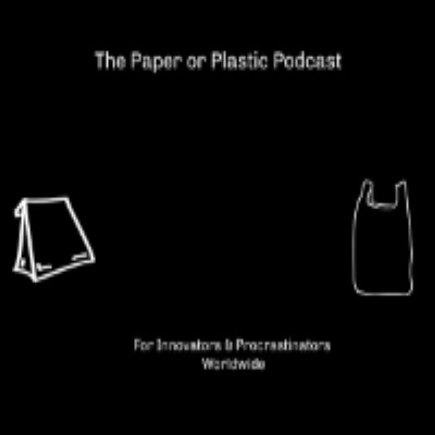 The Paper or Plastic Podcast