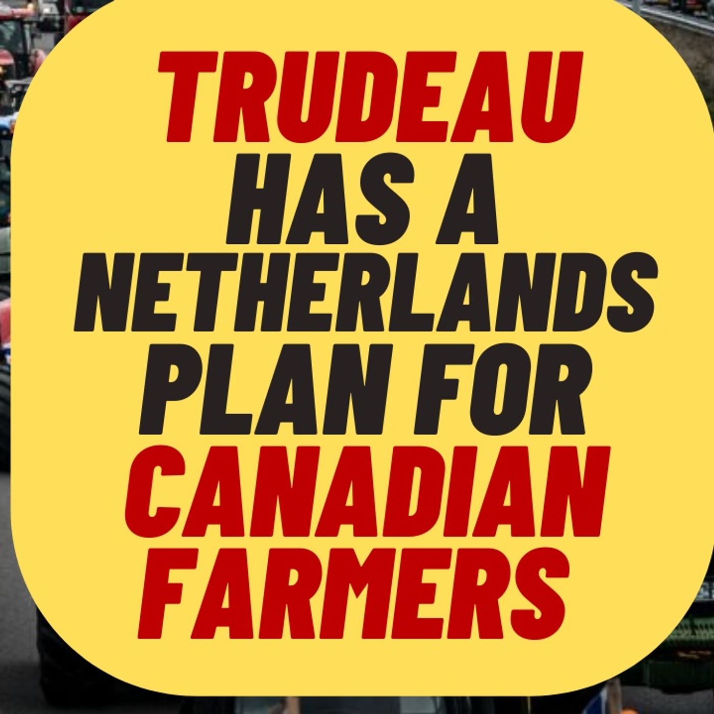 TRUDEAU To Target Canadian Farmers Like The Netherlands