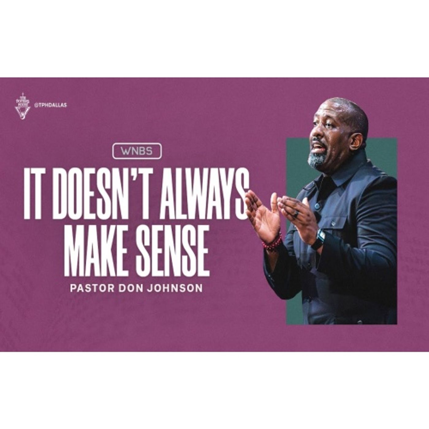 Pastor Don Johnson - It Doesn’t Always Make Sense