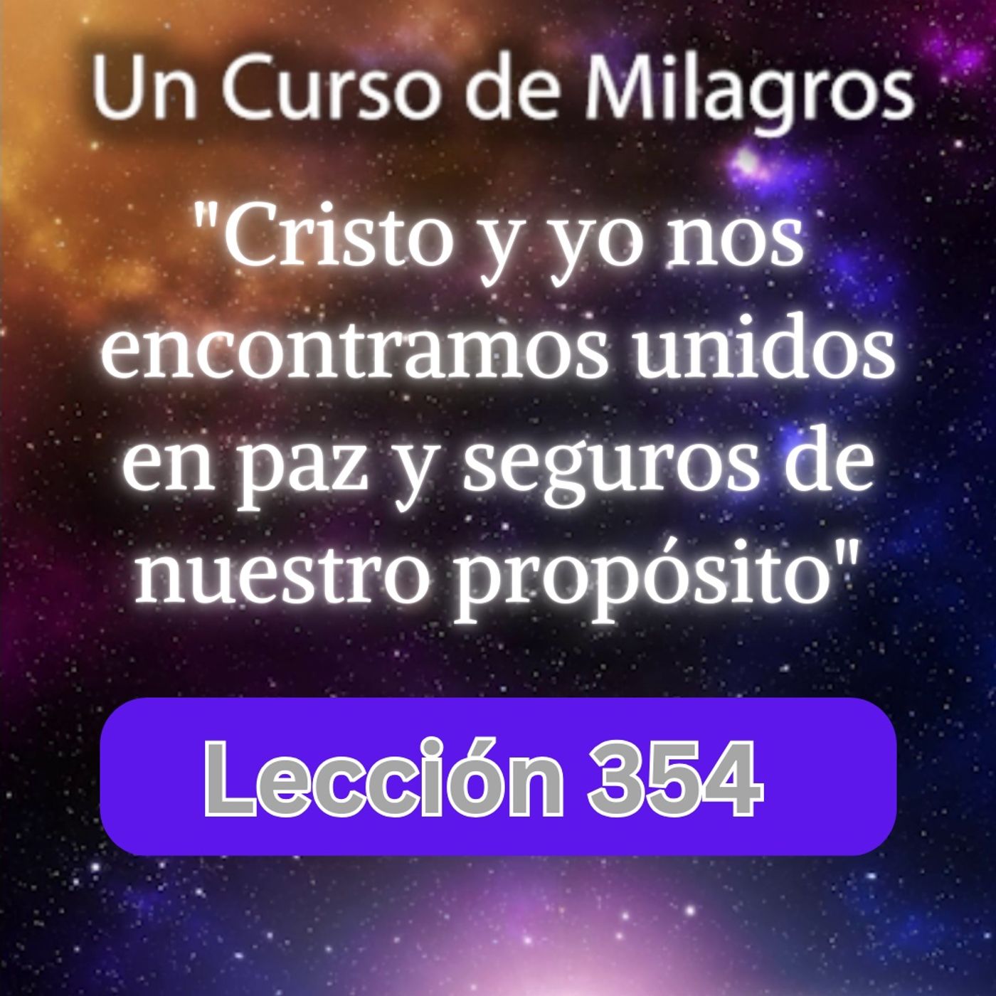 LECCIÓN 354 "Cristo y yo nos encontramos unidos en paz y seguros de nuestro propósito" Un Curso de Milagros (con fondo musical) episode artwork